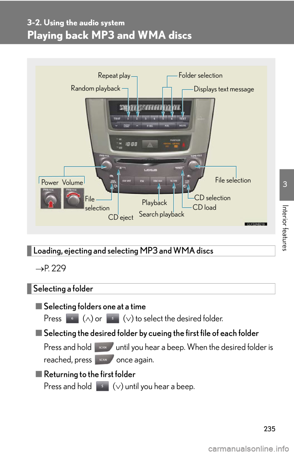 Lexus IS250 2009  Do-it-yourself maintenance / LEXUS 2009 IS350/250 OWNERS MANUAL (OM53669U) 235
3-2. Using the audio system
3
Interior features
Playing back MP3 and WMA discs
Loading, ejecting and selecting MP3 and WMA discs P.  2 2 9
Selecting a folder
■ Selecting folders one at a time