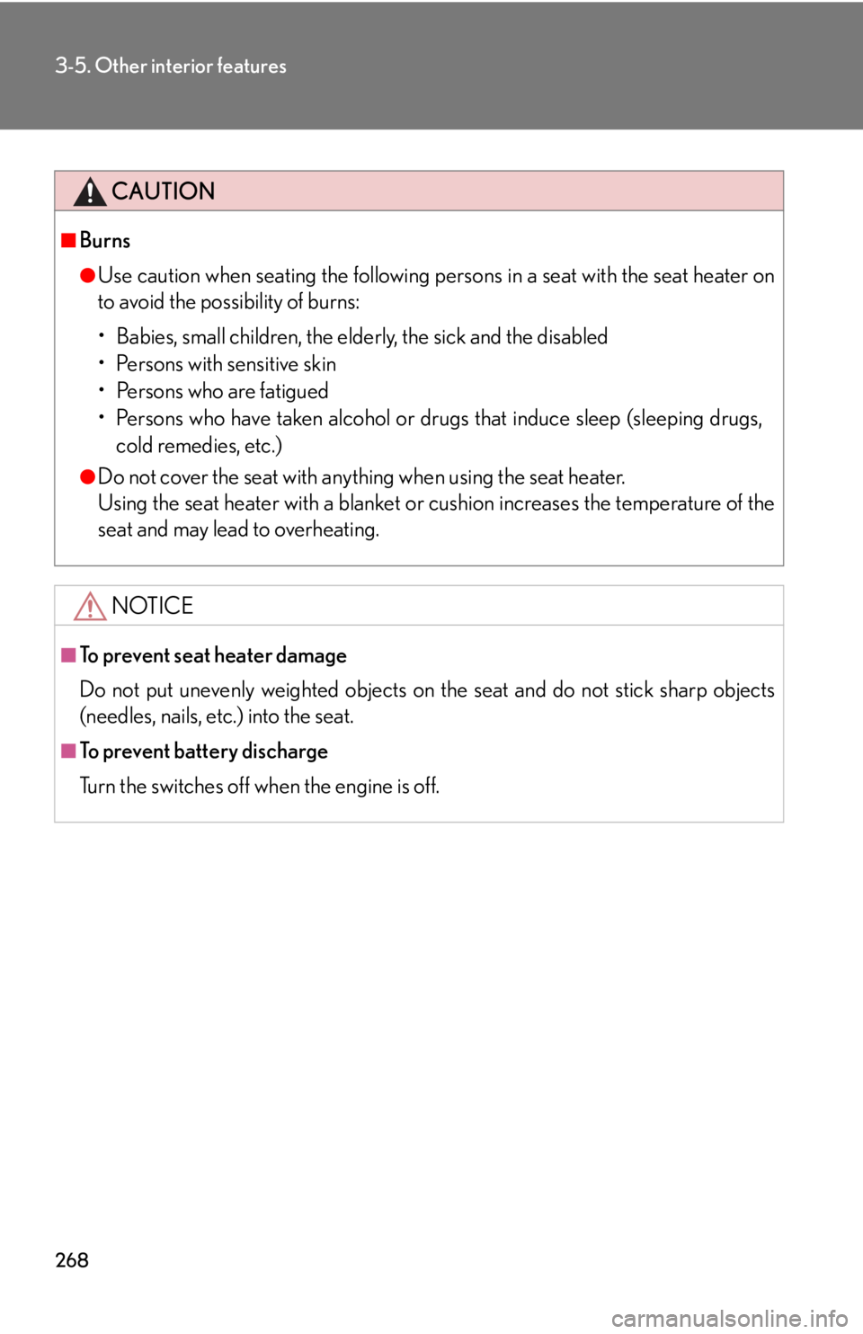 Lexus IS250 2009  Do-it-yourself maintenance / LEXUS 2009 IS350/250 OWNERS MANUAL (OM53669U) 268
3-5. Other interior features
CAUTION
■Burns
●Use caution when seating the following persons in a seat with the seat heater on
to avoid the possibility of burns:
• Babies, small children, the