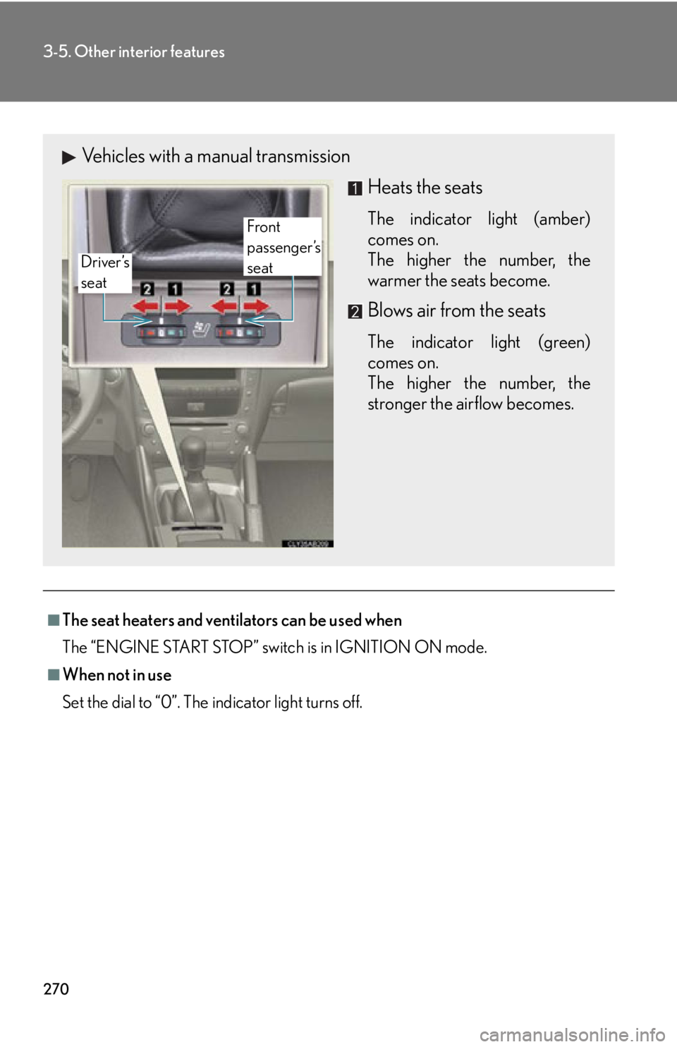 Lexus IS250 2009  Do-it-yourself maintenance / LEXUS 2009 IS350/250 OWNERS MANUAL (OM53669U) 270
3-5. Other interior features
■The seat heaters and ventilators can be used when
The “ENGINE START STOP” switch is in IGNITION ON mode.
■When not in use
Set the dial to “0”. The indicat