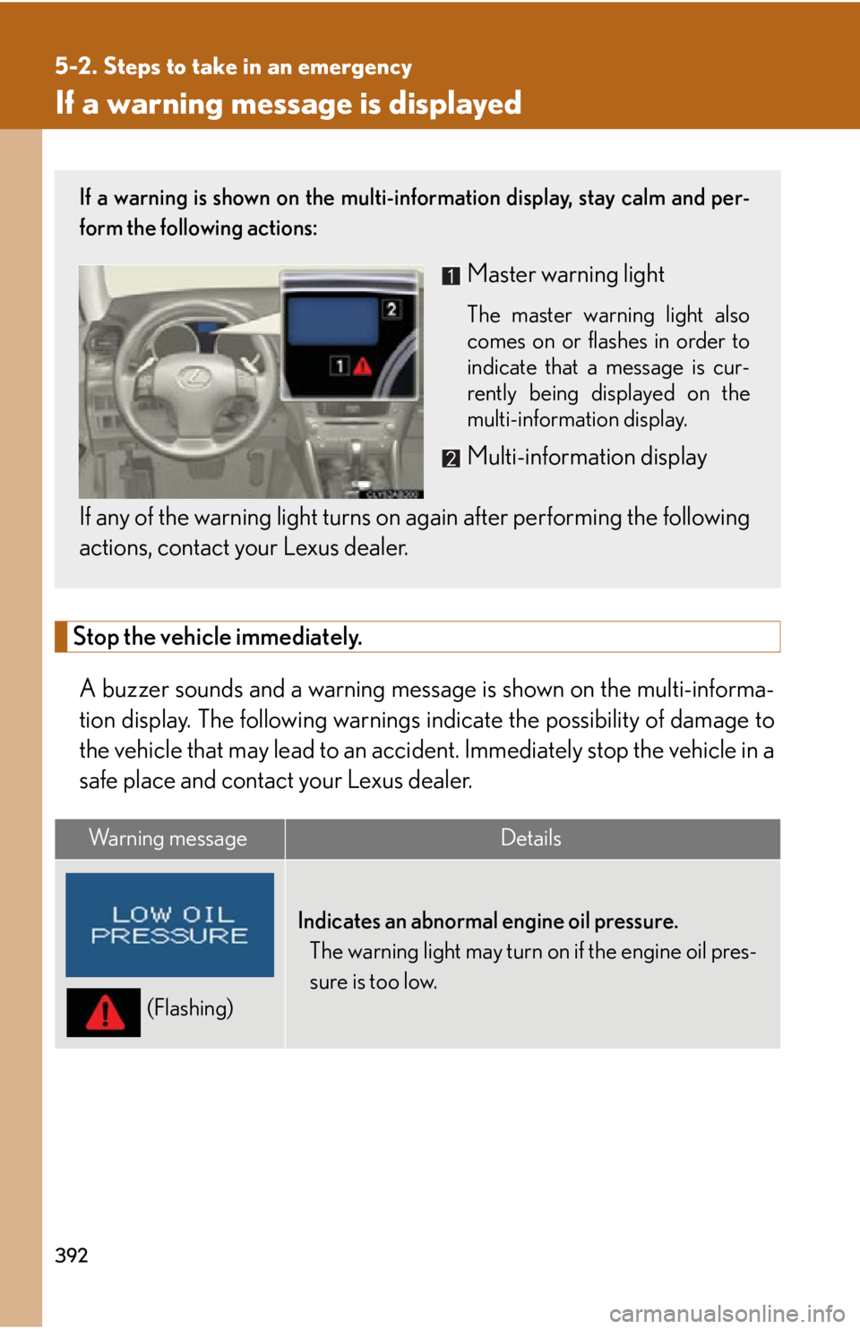 Lexus IS250 2009  Do-it-yourself maintenance / LEXUS 2009 IS350/250 OWNERS MANUAL (OM53669U) 392
5-2. Steps to take in an emergency
If a warning message is displayed
Stop the vehicle immediately.A buzzer sounds and a warning message  is shown on the multi-informa-
tion display. The following 