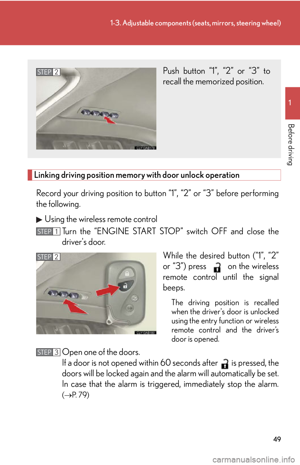 Lexus IS250 2009  Do-it-yourself maintenance / LEXUS 2009 IS350/250  (OM53669U) Service Manual 49
1-3. Adjustable components (seats, mirrors, steering wheel)
1
Before driving
Linking driving position memory with door unlock operationRecord your driving position to butto n “1”, “2” or 