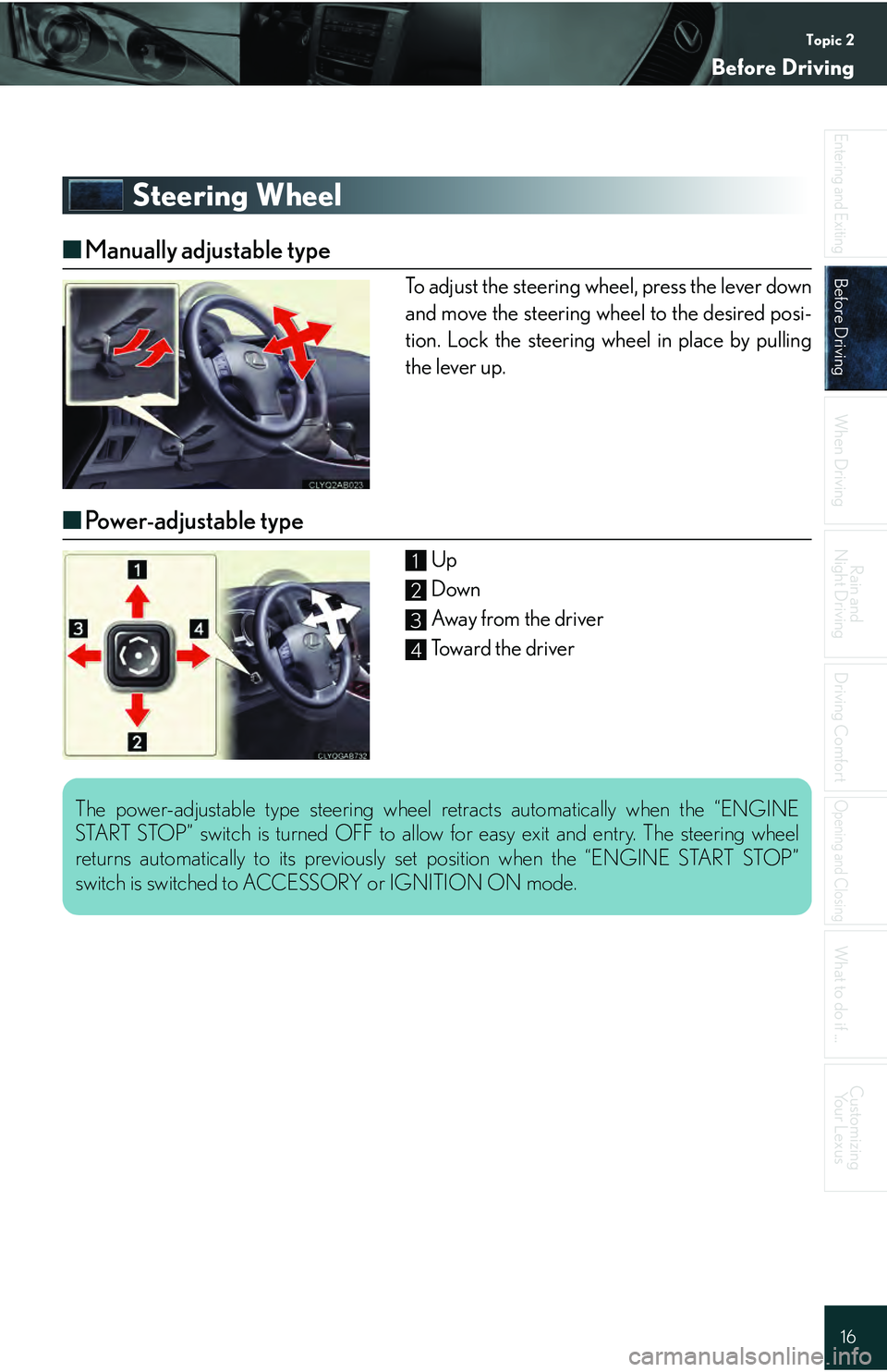 Lexus IS250 2009  Do-it-yourself maintenance / LEXUS 2009 IS350/250 QUICK GUIDE  (OM53689U) User Guide Topic 2
Before Driving
16
Entering and Exiting
Before Driving
When Driving
Rain and 
Night Driving
Driving Comfort
Opening and Closing
What to do if ...
Customizing Yo u r  L e x u s
Steering Wheel
