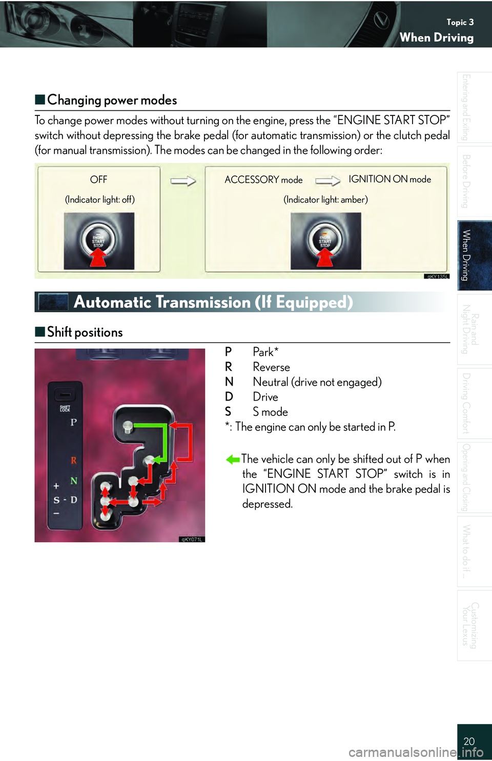 Lexus IS250 2009 Do-it-yourself maintenance / LEXUS 2009 IS350/250 QUICK GUIDE OWNERS MANUAL (OM53689U) Topic 3
When Driving
20
Entering and Exiting
Before DrivingBefore Driving
When DrivingWhen Driving
Rain and
Night Driving
Driving Comfort
Opening and Closing
What to do if ...
Customizing Yo u r L e Lexus IS250 2009 Do-it-yourself maintenance / LEXUS 2009 IS350/250 QUICK GUIDE OWNERS MANUAL (OM53689U) Topic 3
When Driving
20
Entering and Exiting
Before DrivingBefore Driving
When DrivingWhen Driving
Rain and
Night Driving
Driving Comfort
Opening and Closing
What to do if ...
Customizing Yo u r L e
