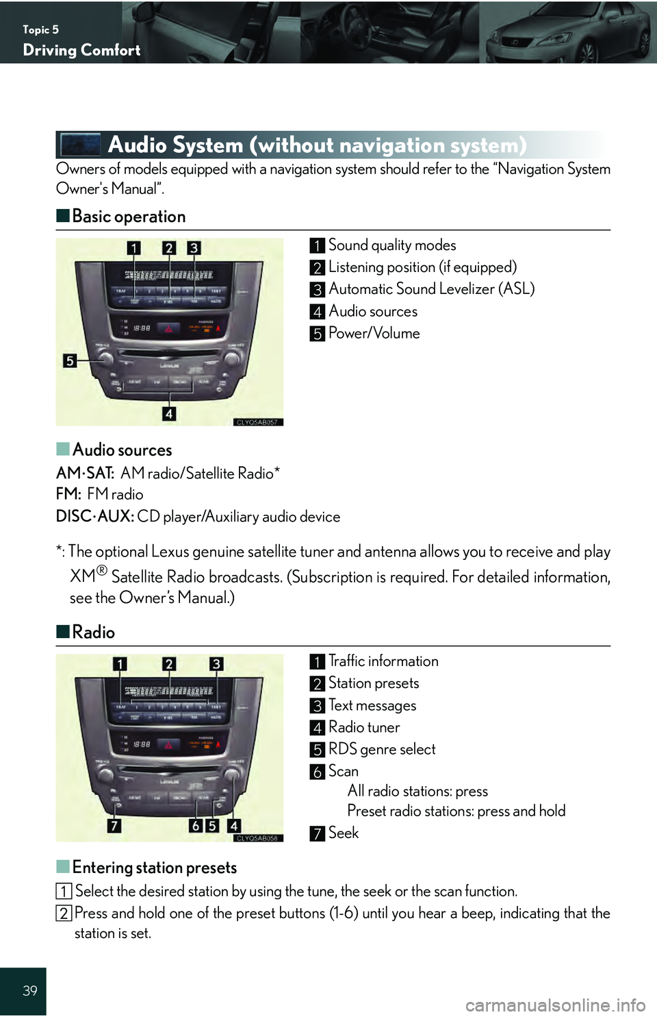 Lexus IS250 2009 Do-it-yourself maintenance / LEXUS 2009 IS350/250 QUICK GUIDE (OM53689U) Owners Guide Topic 5
Driving Comfort
39
Audio System (without navigation system)
Owners of models equipped with a navigation system should refer to the “Navigation System
Owners Manual”.
■Basic operation
So Lexus IS250 2009 Do-it-yourself maintenance / LEXUS 2009 IS350/250 QUICK GUIDE (OM53689U) Owners Guide Topic 5
Driving Comfort
39
Audio System (without navigation system)
Owners of models equipped with a navigation system should refer to the “Navigation System
Owners Manual”.
■Basic operation
So
