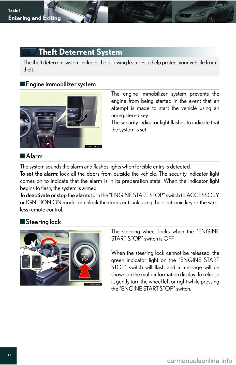 Lexus IS250 2009 Do-it-yourself maintenance / LEXUS 2009 IS350/250 QUICK GUIDE OWNERS MANUAL (OM53689U) Topic 1
Entering and Exiting
9
Theft Deterrent System
■Engine immobilizer system
The engine immobilizer system prevents the
engine from being started in the event that an
attempt is made to start th Lexus IS250 2009 Do-it-yourself maintenance / LEXUS 2009 IS350/250 QUICK GUIDE OWNERS MANUAL (OM53689U) Topic 1
Entering and Exiting
9
Theft Deterrent System
■Engine immobilizer system
The engine immobilizer system prevents the
engine from being started in the event that an
attempt is made to start th