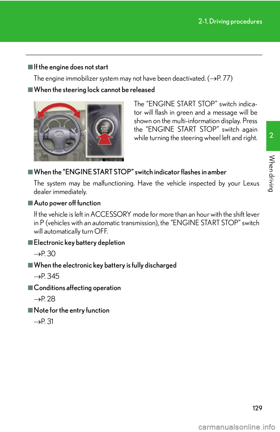 Lexus IS250 2009  Specifications / LEXUS 2009 IS350/250 OWNERS MANUAL (OM53669U) 129
2-1. Driving procedures
2
When driving
■If the engine does not start
The engine immobilizer system may not have been deactivated. (P.  7 7 )
■When the steering lock cannot be released
■Wh
