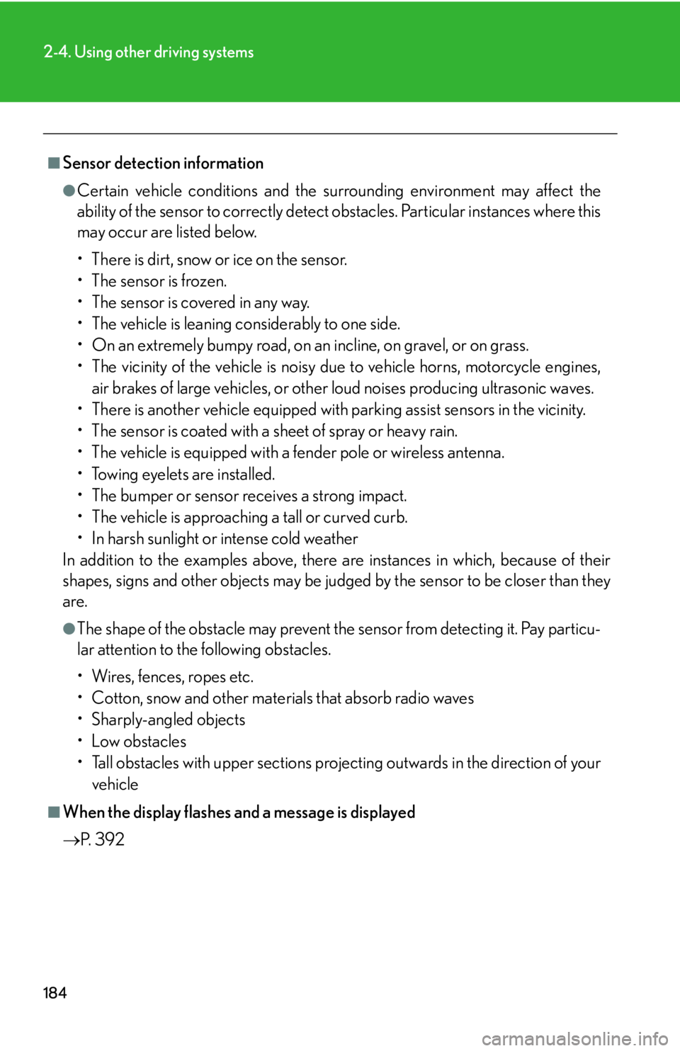 Lexus IS250 2009  Specifications / LEXUS 2009 IS350/250 OWNERS MANUAL (OM53669U) 184
2-4. Using other driving systems
■Sensor detection information
●Certain vehicle conditions and the surrounding environment may affect the
ability of the sensor to correctly detect obstacles. P