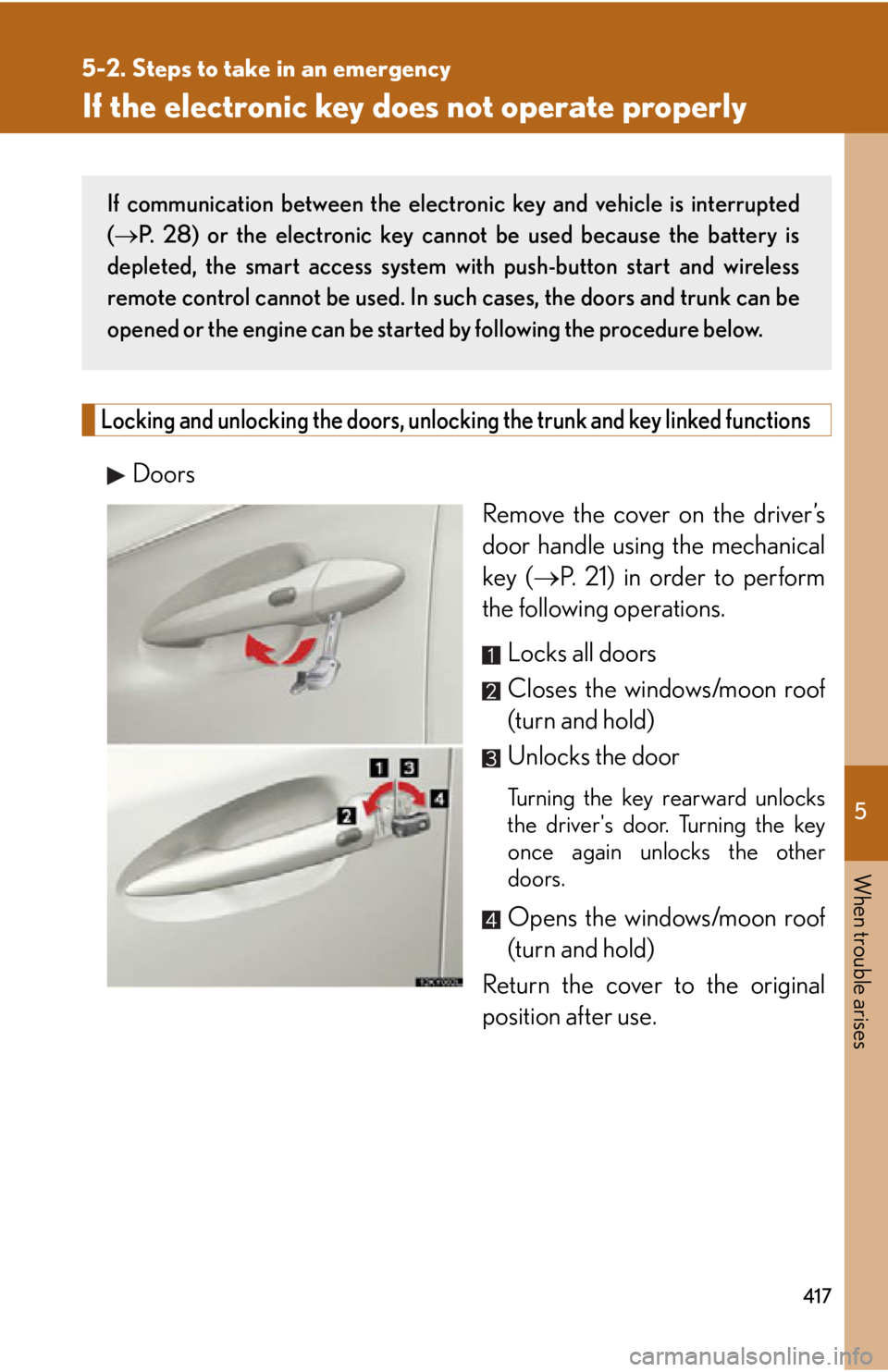 Lexus IS250 2009  Specifications / LEXUS 2009 IS350/250  (OM53669U) Owners Guide 5
When trouble arises
417
5-2. Steps to take in an emergency
If the electronic key does not operate properly
Locking and unlocking the doors, unlocking the trunk and key linked functions
Doors
Remove 