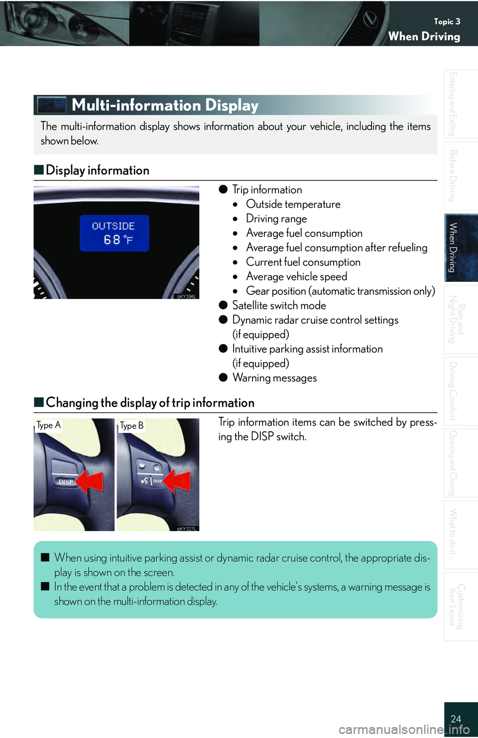 Lexus IS250 2009  Specifications / LEXUS 2009 IS350/250 QUICK GUIDE OWNERS MANUAL (OM53689U) Topic 3
When Driving
24
Entering and Exiting
Before DrivingBefore Driving
When DrivingWhen Driving
Rain and 
Night Driving
Driving Comfort
Opening and Closing
What to do if ...
Customizing Yo u r  L e