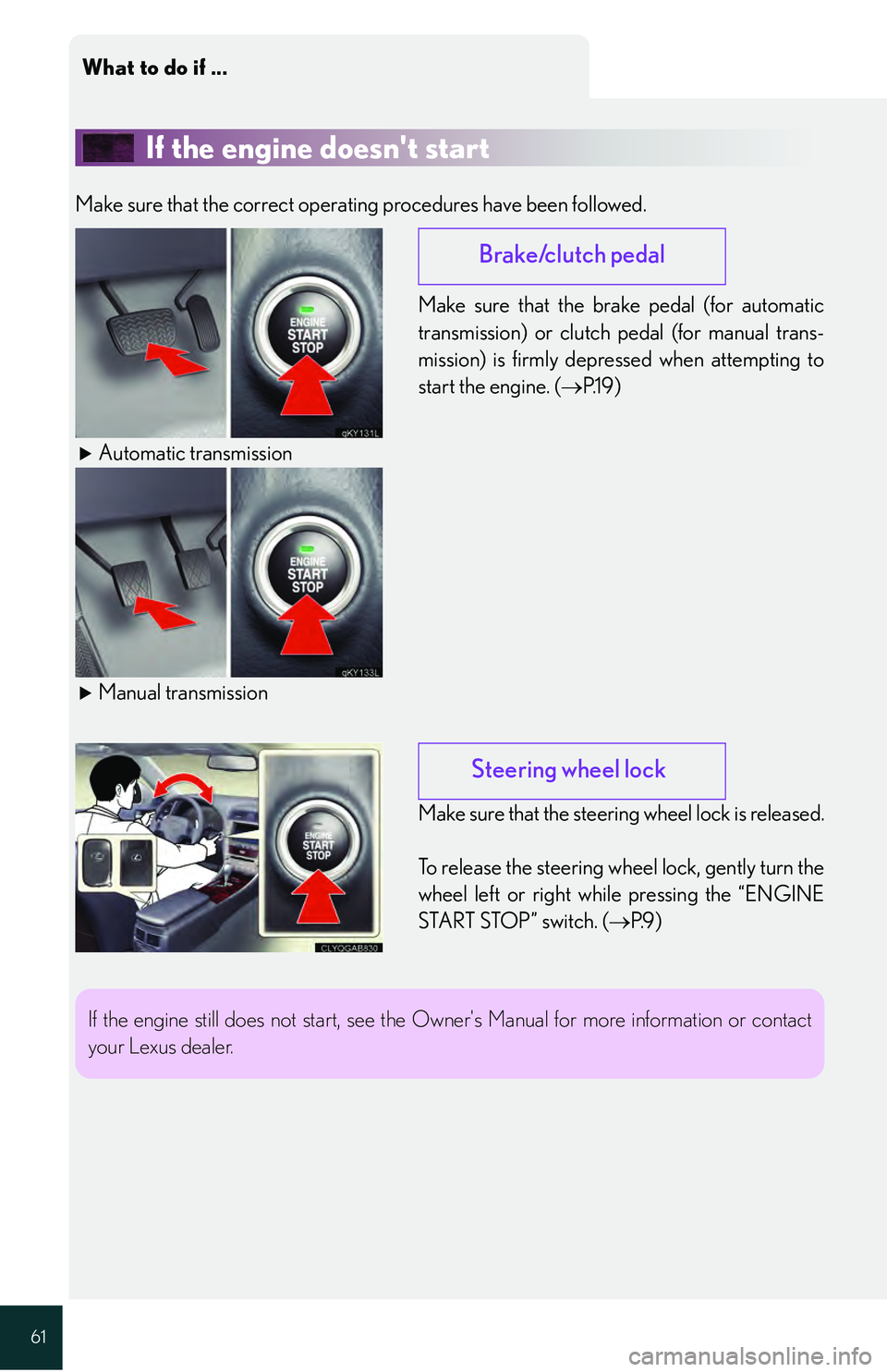 Lexus IS250 2009  Specifications / LEXUS 2009 IS350/250 QUICK GUIDE OWNERS MANUAL (OM53689U) What to do if ...
61
If the engine doesnt start
Make sure that the correct operating procedures have been followed.Make sure that the brake pedal (for automatic
transmission) or clutch pedal (for man