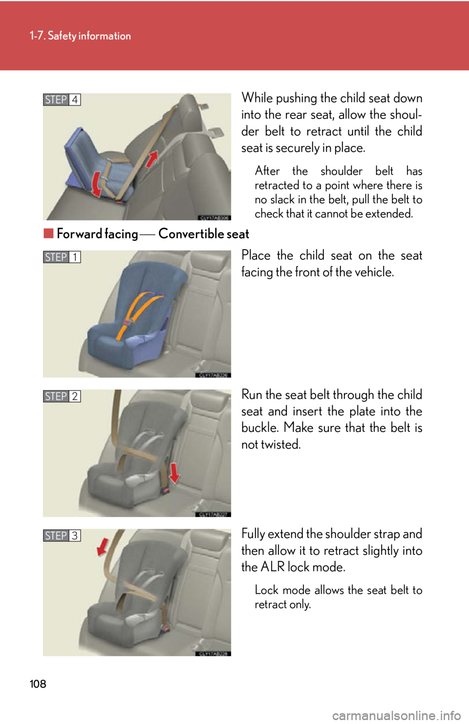 Lexus IS250 2009 Using the audio system / LEXUS 2009 IS350/250 OWNERS MANUAL (OM53669U) 108
1-7. Safety information
While pushing the child seat down
into the rear seat, allow the shoul-
der belt to retract until the child
seat is securely in place.
After the shoulder belt has
retracted Lexus IS250 2009 Using the audio system / LEXUS 2009 IS350/250 OWNERS MANUAL (OM53669U) 108
1-7. Safety information
While pushing the child seat down
into the rear seat, allow the shoul-
der belt to retract until the child
seat is securely in place.
After the shoulder belt has
retracted