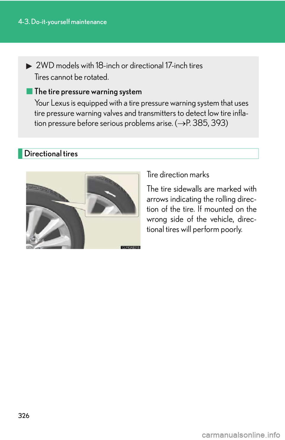 Lexus IS250 2009 Using the audio system / LEXUS 2009 IS350/250 OWNERS MANUAL (OM53669U) 326
4-3. Do-it-yourself maintenance
Directional tiresTire direction marks
The tire sidewalls are marked with
arrows indicating the rolling direc-
tion of the tire. If mounted on the
wrong side of the Lexus IS250 2009 Using the audio system / LEXUS 2009 IS350/250 OWNERS MANUAL (OM53669U) 326
4-3. Do-it-yourself maintenance
Directional tiresTire direction marks
The tire sidewalls are marked with
arrows indicating the rolling direc-
tion of the tire. If mounted on the
wrong side of the