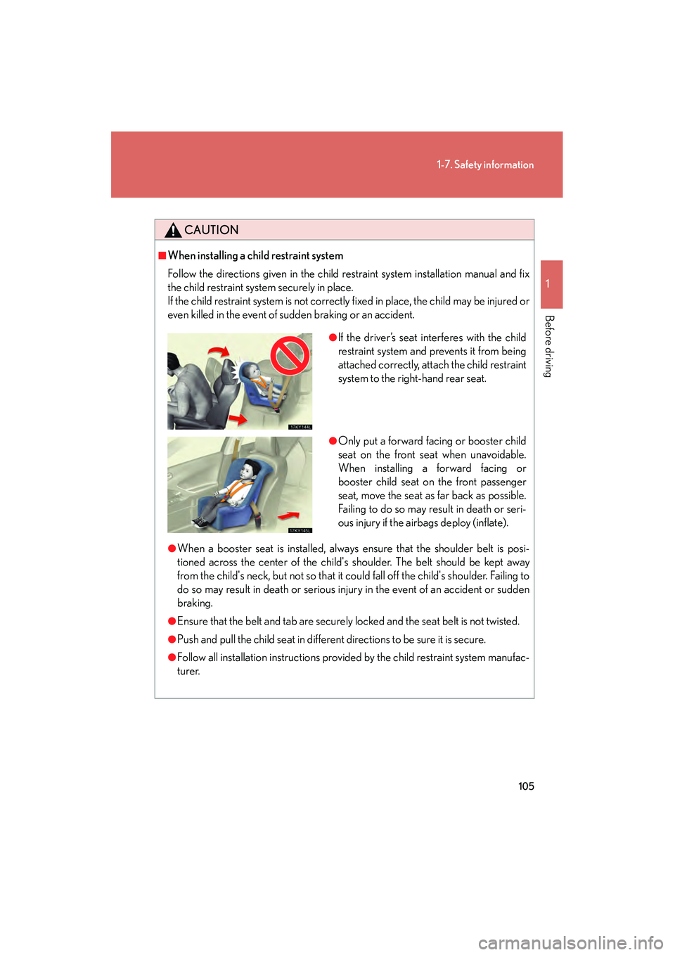 Lexus IS250 2008 Owners Manual 105
1-7. Safety information
1
Before driving
08_IS350/250_U_(L/O_0708)
CAUTION
■When installing a child restraint system
Follow the directions given in the child restraint system installation manual Lexus IS250 2008 Owners Manual 105
1-7. Safety information
1
Before driving
08_IS350/250_U_(L/O_0708)
CAUTION
■When installing a child restraint system
Follow the directions given in the child restraint system installation manual