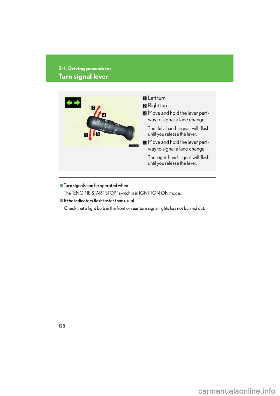 Lexus IS250 2008  Owners Manual 128
2-1. Driving procedures
08_IS350/250_U_(L/O_0708)
Turn signal lever
■Turn signals can be operated when
The “ENGINE START STOP” switch is in IGNITION ON mode.
■If the indicators flash faste