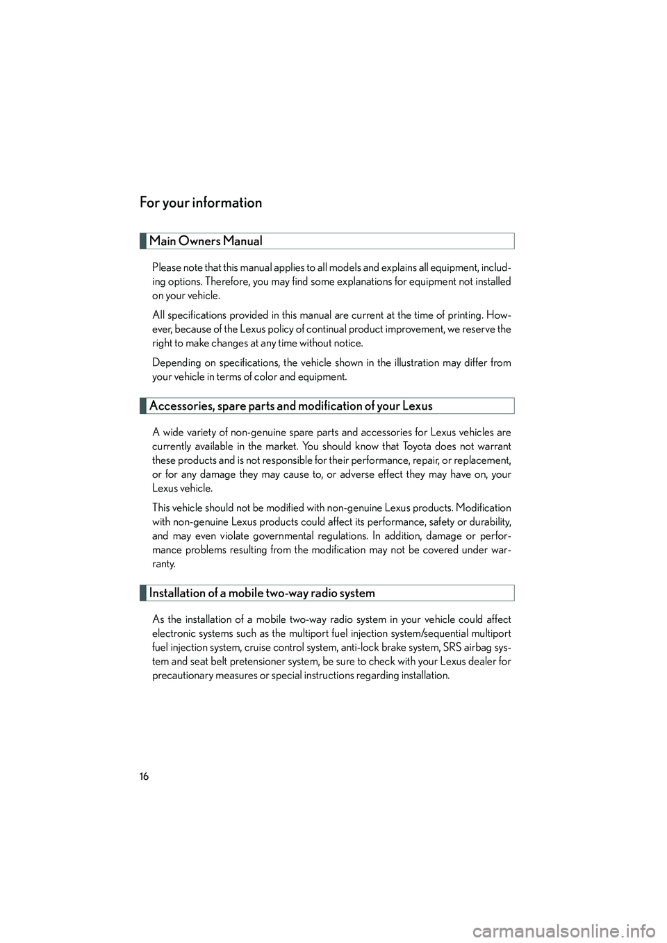 Lexus IS250 2008 User Guide 08_IS350/250_U_(L/O_0708)
16
For your information
Main Owners Manual
Please note that this manual applies to all models and explains all equipment, includ-
ing options. Therefore, you may find some ex Lexus IS250 2008 User Guide 08_IS350/250_U_(L/O_0708)
16
For your information
Main Owners Manual
Please note that this manual applies to all models and explains all equipment, includ-
ing options. Therefore, you may find some ex