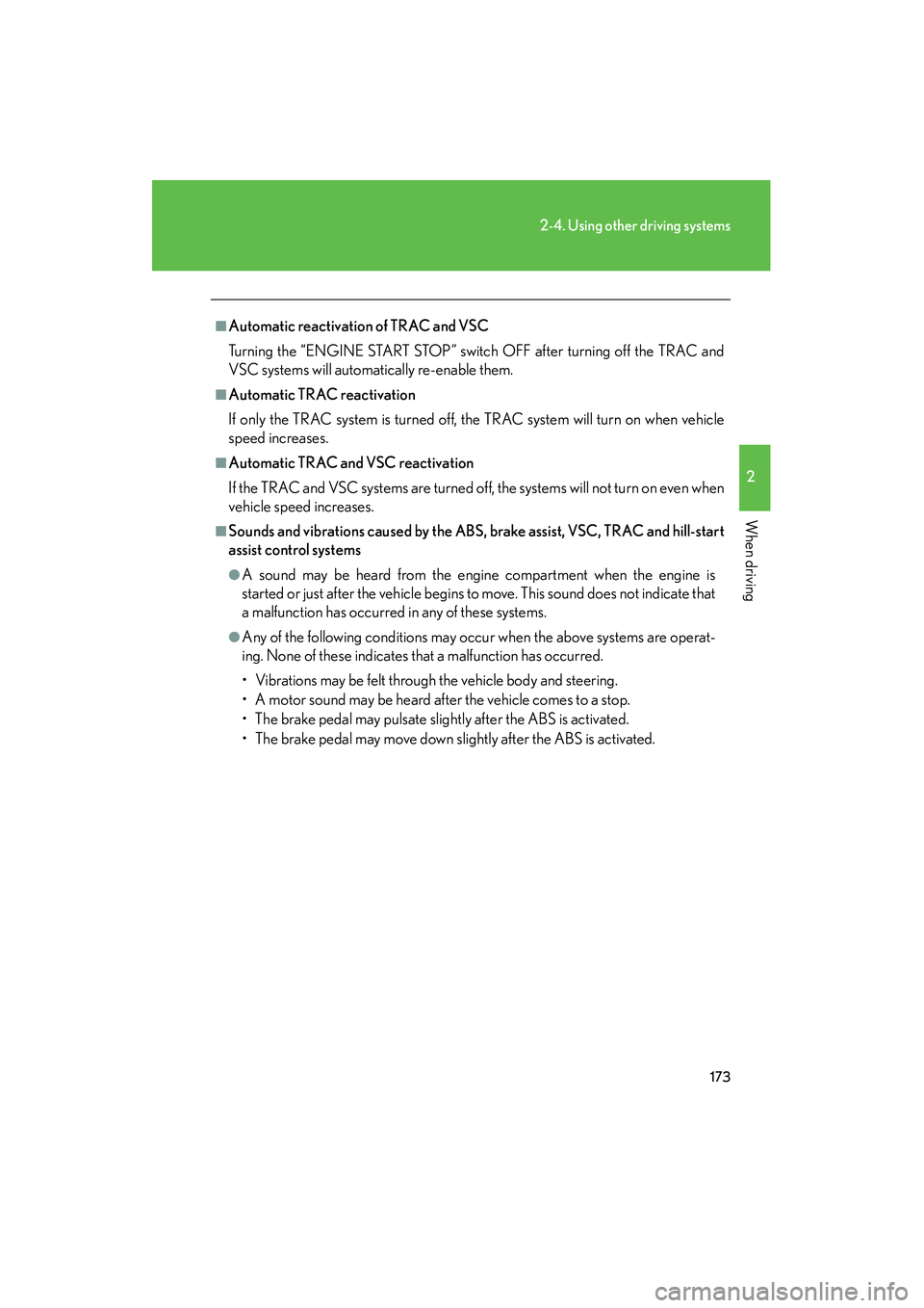 Lexus IS250 2008  Owners Manual 173
2-4. Using other driving systems
2
When driving
08_IS350/250_U_(L/O_0708)
■Automatic reactivation of TRAC and VSC
Turning the “ENGINE START STOP” switch OFF after turning off the TRAC and
VS