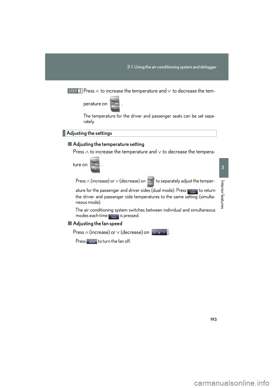Lexus IS250 2008 Owners Manual 193
3-1. Using the air conditioning system and defogger
3
Interior features
08_IS350/250_U_(L/O_0708)Press
∧ to increase the temperature and ∨ to decrease the tem-
perature on .
The temperature Lexus IS250 2008 Owners Manual 193
3-1. Using the air conditioning system and defogger
3
Interior features
08_IS350/250_U_(L/O_0708)Press
∧ to increase the temperature and ∨ to decrease the tem-
perature on .
The temperature
