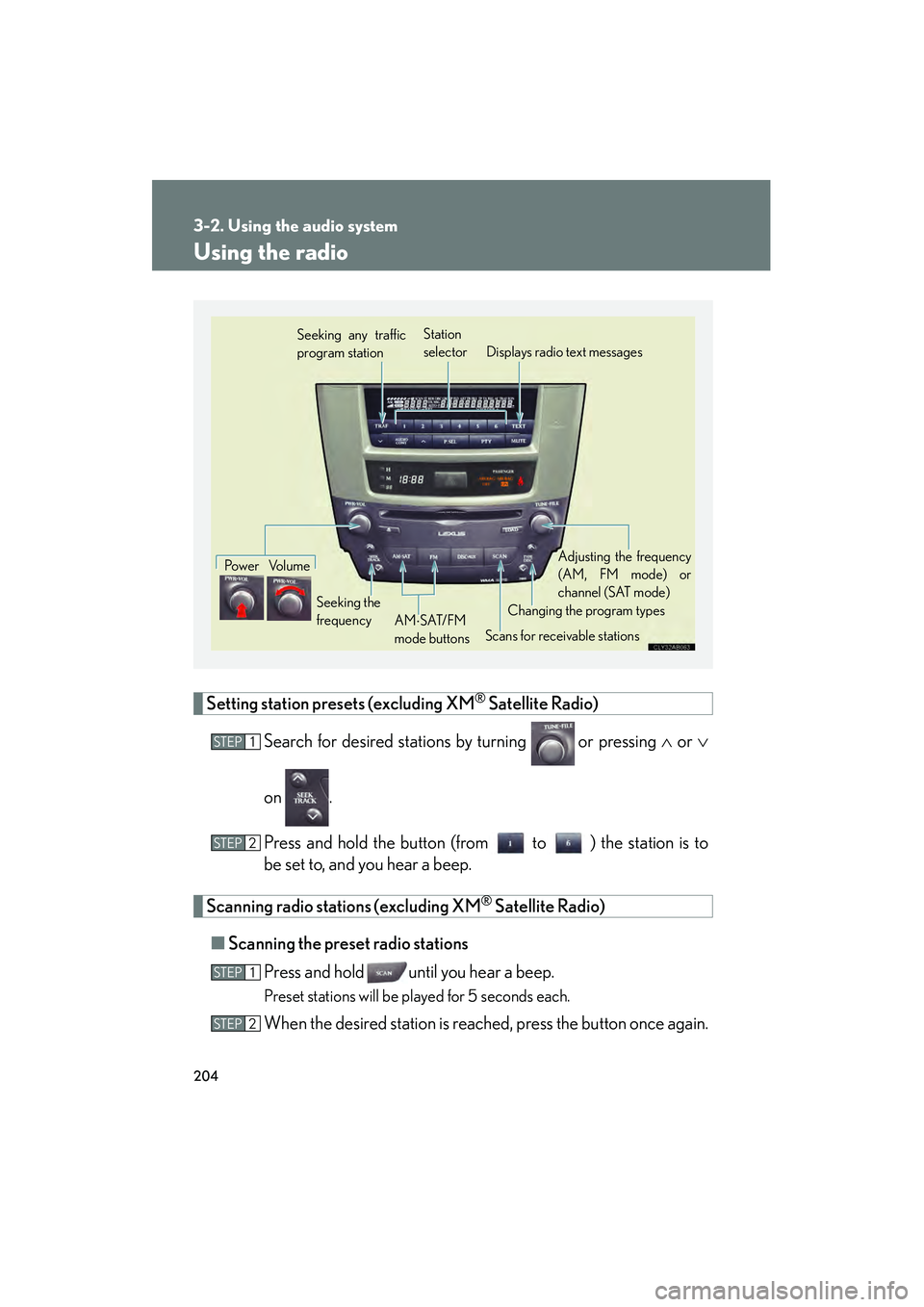 Lexus IS250 2008 Owners Manual 204
3-2. Using the audio system
08_IS350/250_U_(L/O_0708)
Using the radio
Setting station presets (excluding XM® Satellite Radio)
Search for desired stations by turning
or pressing ∧ or ∨
on . Lexus IS250 2008 Owners Manual 204
3-2. Using the audio system
08_IS350/250_U_(L/O_0708)
Using the radio
Setting station presets (excluding XM® Satellite Radio)
Search for desired stations by turning
or pressing ∧ or ∨
on .