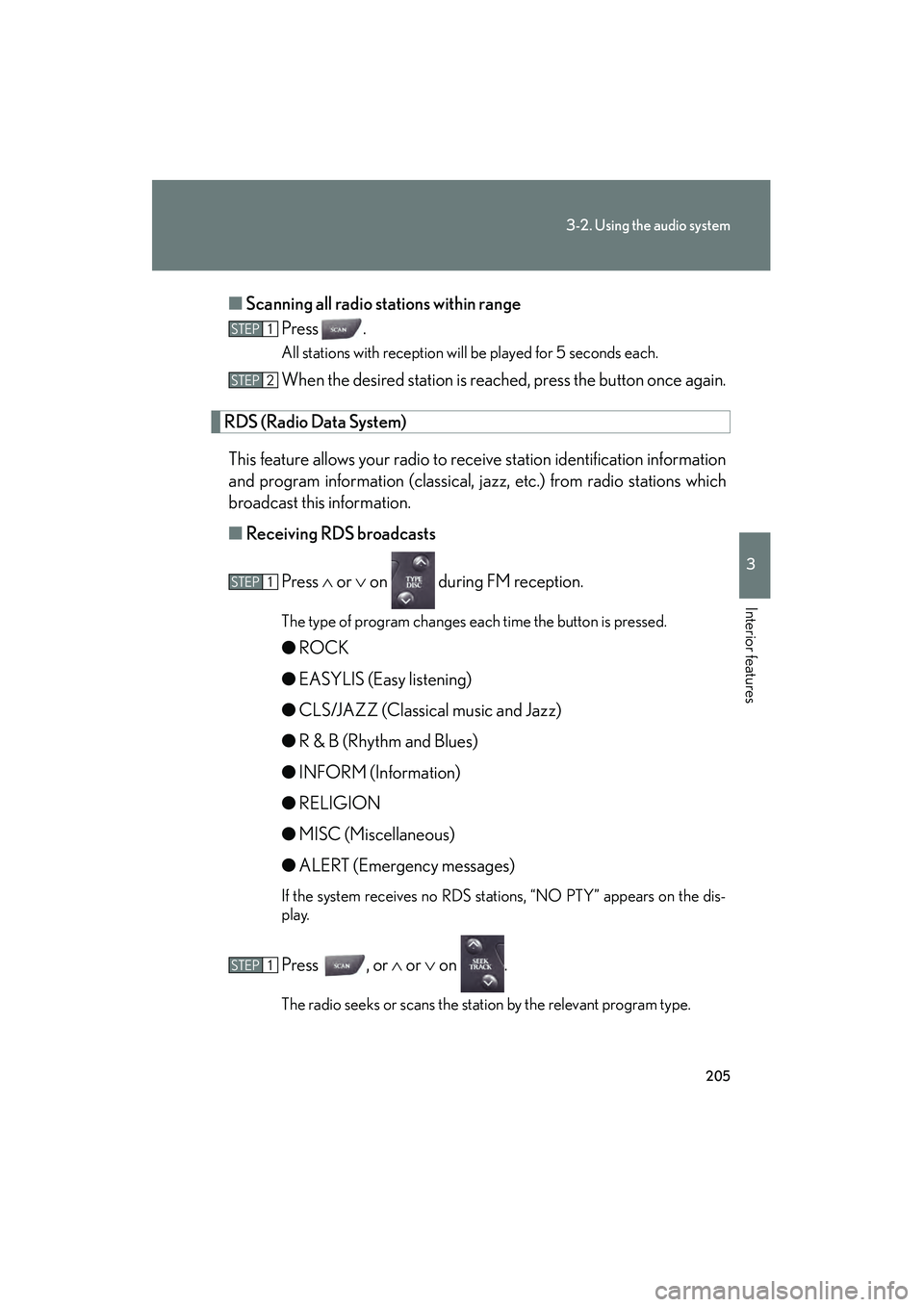 Lexus IS250 2008 Owners Manual 205
3-2. Using the audio system
3
Interior features
08_IS350/250_U_(L/O_0708)■
Scanning all radio stations within range
Press .
All stations with reception will be played for 5 seconds each.
When th Lexus IS250 2008 Owners Manual 205
3-2. Using the audio system
3
Interior features
08_IS350/250_U_(L/O_0708)■
Scanning all radio stations within range
Press .
All stations with reception will be played for 5 seconds each.
When th