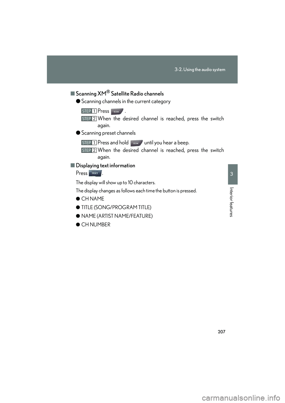 Lexus IS250 2008 Owners Manual 207
3-2. Using the audio system
3
Interior features
08_IS350/250_U_(L/O_0708)■
Scanning XM
® Satellite Radio channels
● Scanning channels in the current category
Press .
When the desired channel Lexus IS250 2008 Owners Manual 207
3-2. Using the audio system
3
Interior features
08_IS350/250_U_(L/O_0708)■
Scanning XM
® Satellite Radio channels
● Scanning channels in the current category
Press .
When the desired channel