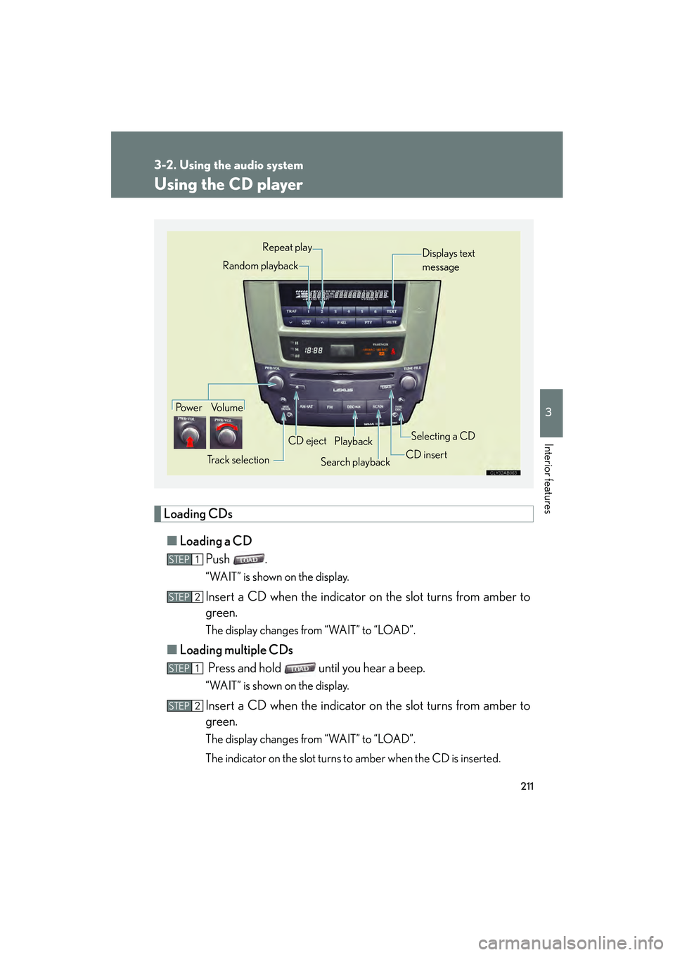 Lexus IS250 2008 Owners Manual 211
3-2. Using the audio system
3
Interior features
08_IS350/250_U_(L/O_0708)
Using the CD player
Loading CDs■ Loading a CD
Push .
“WAIT” is shown on the display.
Insert a CD when the indicator Lexus IS250 2008 Owners Manual 211
3-2. Using the audio system
3
Interior features
08_IS350/250_U_(L/O_0708)
Using the CD player
Loading CDs■ Loading a CD
Push .
“WAIT” is shown on the display.
Insert a CD when the indicator