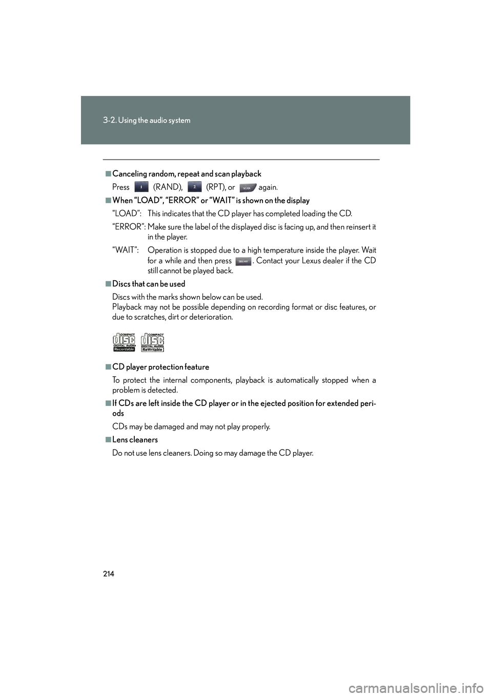 Lexus IS250 2008 Owners Manual 214
3-2. Using the audio system
08_IS350/250_U_(L/O_0708)
■Canceling random, repeat and scan playback
Press (RAND), (RPT), or again.
■When “LOAD”, “ERROR” or “WAIT” is shown on the Lexus IS250 2008 Owners Manual 214
3-2. Using the audio system
08_IS350/250_U_(L/O_0708)
■Canceling random, repeat and scan playback
Press (RAND), (RPT), or again.
■When “LOAD”, “ERROR” or “WAIT” is shown on the