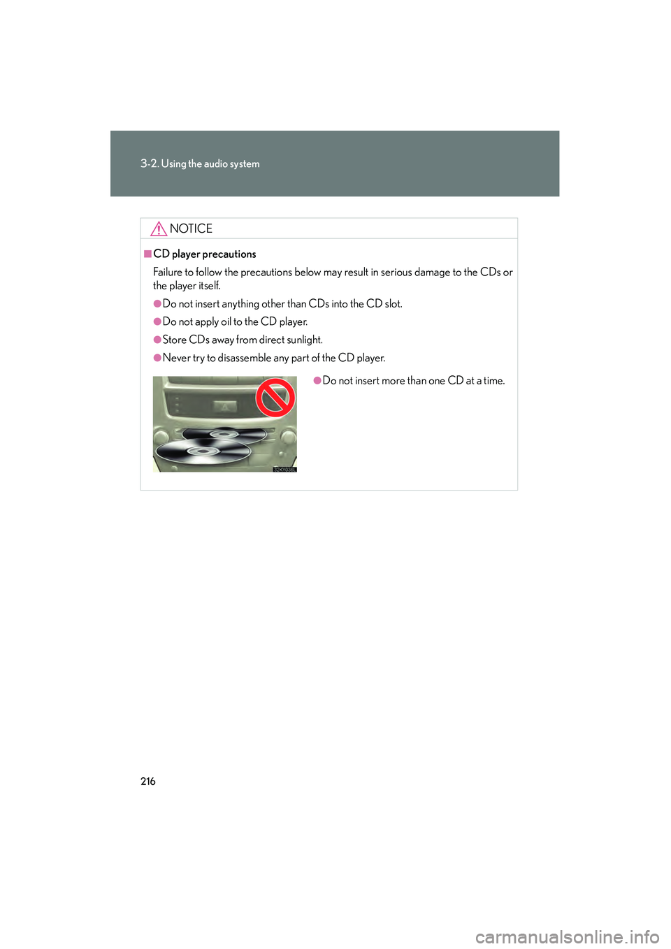 Lexus IS250 2008 Owners Manual 216
3-2. Using the audio system
08_IS350/250_U_(L/O_0708)
NOTICE
■CD player precautions
Failure to follow the precautions below may result in serious damage to the CDs or
the player itself.
●Do no Lexus IS250 2008 Owners Manual 216
3-2. Using the audio system
08_IS350/250_U_(L/O_0708)
NOTICE
■CD player precautions
Failure to follow the precautions below may result in serious damage to the CDs or
the player itself.
●Do no