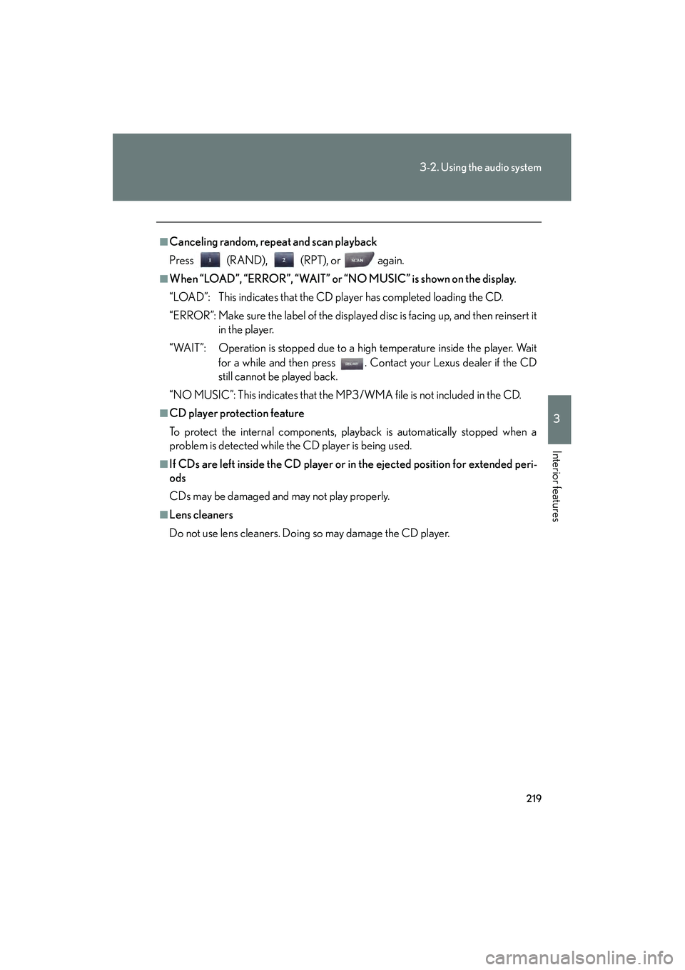 Lexus IS250 2008 Owners Manual 219
3-2. Using the audio system
3
Interior features
08_IS350/250_U_(L/O_0708)
■Canceling random, repeat and scan playback
Press (RAND), (RPT), or again.
■When “LOAD”, “ERROR”, “WAIT” Lexus IS250 2008 Owners Manual 219
3-2. Using the audio system
3
Interior features
08_IS350/250_U_(L/O_0708)
■Canceling random, repeat and scan playback
Press (RAND), (RPT), or again.
■When “LOAD”, “ERROR”, “WAIT”