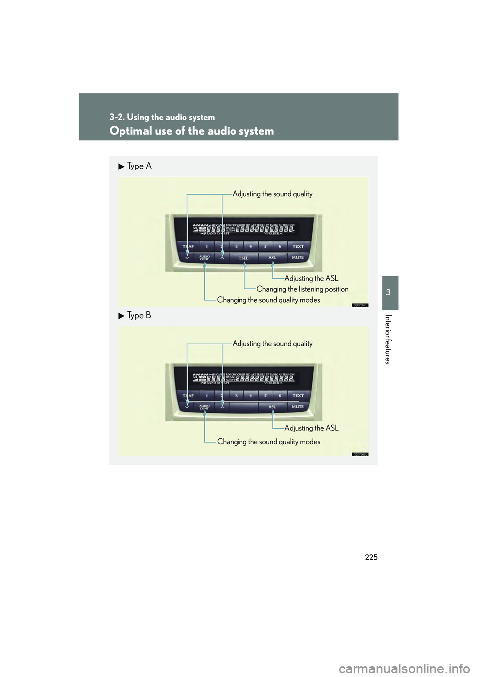 Lexus IS250 2008 Owners Manual 225
3-2. Using the audio system
3
Interior features
08_IS350/250_U_(L/O_0708)
Optimal use of the audio system
Ty p e A
Ty p e B
Adjusting the sound quality
Changing the sound quality modes Changing Lexus IS250 2008 Owners Manual 225
3-2. Using the audio system
3
Interior features
08_IS350/250_U_(L/O_0708)
Optimal use of the audio system
Ty p e A
Ty p e B
Adjusting the sound quality
Changing the sound quality modes Changing