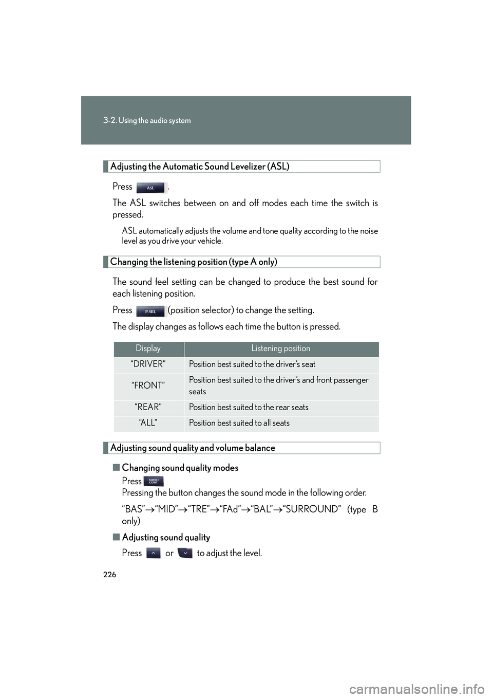 Lexus IS250 2008 Owners Manual 226
3-2. Using the audio system
08_IS350/250_U_(L/O_0708)
Adjusting the Automatic Sound Levelizer (ASL)Press .
The ASL switches between on and off modes each time the switch is
pressed.
ASL automatica Lexus IS250 2008 Owners Manual 226
3-2. Using the audio system
08_IS350/250_U_(L/O_0708)
Adjusting the Automatic Sound Levelizer (ASL)Press .
The ASL switches between on and off modes each time the switch is
pressed.
ASL automatica