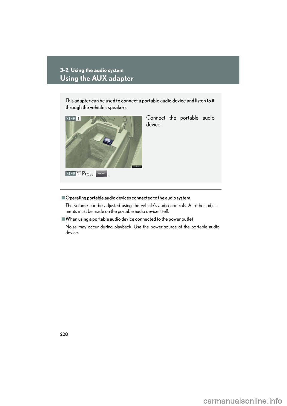 Lexus IS250 2008 Owners Manual 228
3-2. Using the audio system
08_IS350/250_U_(L/O_0708)
Using the AUX adapter
■Operating portable audio devices connected to the audio system
The volume can be adjusted using the vehicles audio c Lexus IS250 2008 Owners Manual 228
3-2. Using the audio system
08_IS350/250_U_(L/O_0708)
Using the AUX adapter
■Operating portable audio devices connected to the audio system
The volume can be adjusted using the vehicles audio c