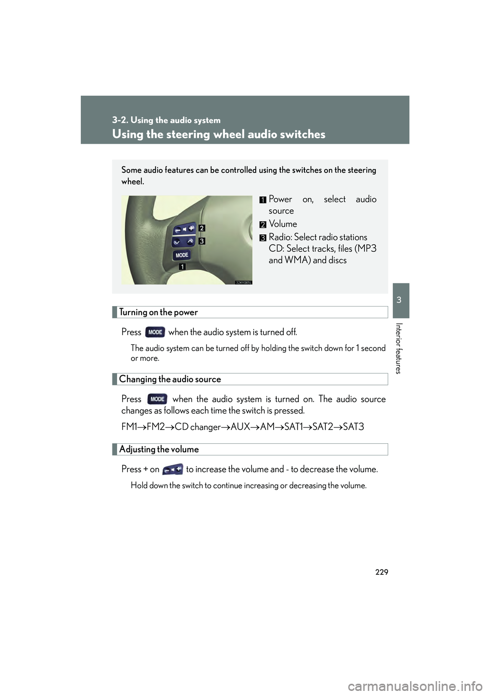 Lexus IS250 2008 Owners Manual 229
3-2. Using the audio system
3
Interior features
08_IS350/250_U_(L/O_0708)
Using the steering wheel audio switches
Turning on the powerPress when the audio system is turned off.
The audio system Lexus IS250 2008 Owners Manual 229
3-2. Using the audio system
3
Interior features
08_IS350/250_U_(L/O_0708)
Using the steering wheel audio switches
Turning on the powerPress when the audio system is turned off.
The audio system