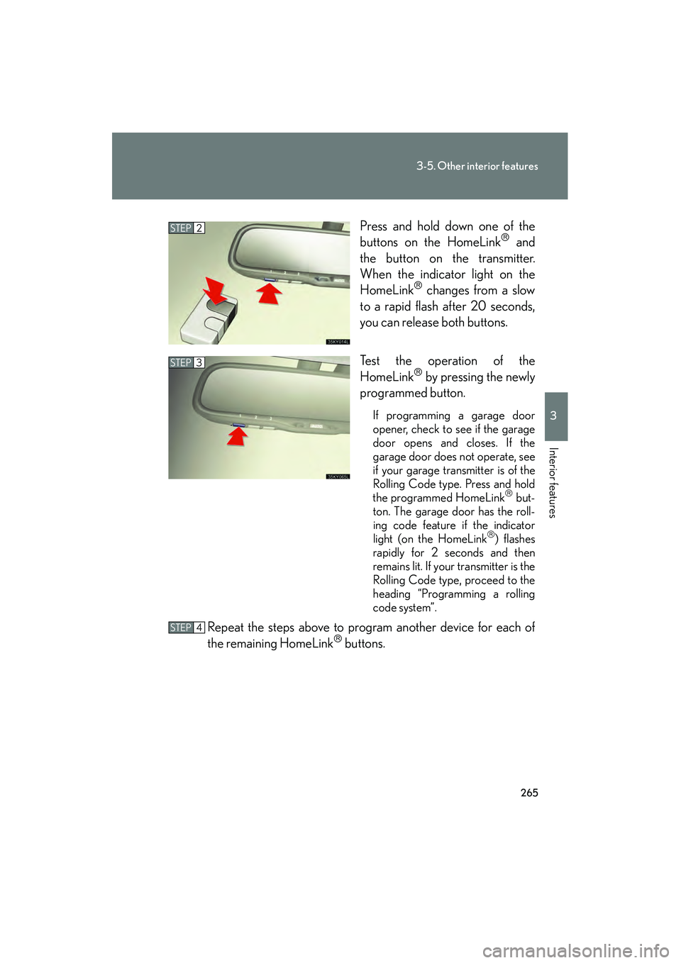 Lexus IS250 2008 Owners Manual 265
3-5. Other interior features
3
Interior features
08_IS350/250_U_(L/O_0708)Press and hold down one of the
buttons on the HomeLink
and
the button on the transmitter.
When the indicator light on Lexus IS250 2008 Owners Manual 265
3-5. Other interior features
3
Interior features
08_IS350/250_U_(L/O_0708)Press and hold down one of the
buttons on the HomeLink
and
the button on the transmitter.
When the indicator light on