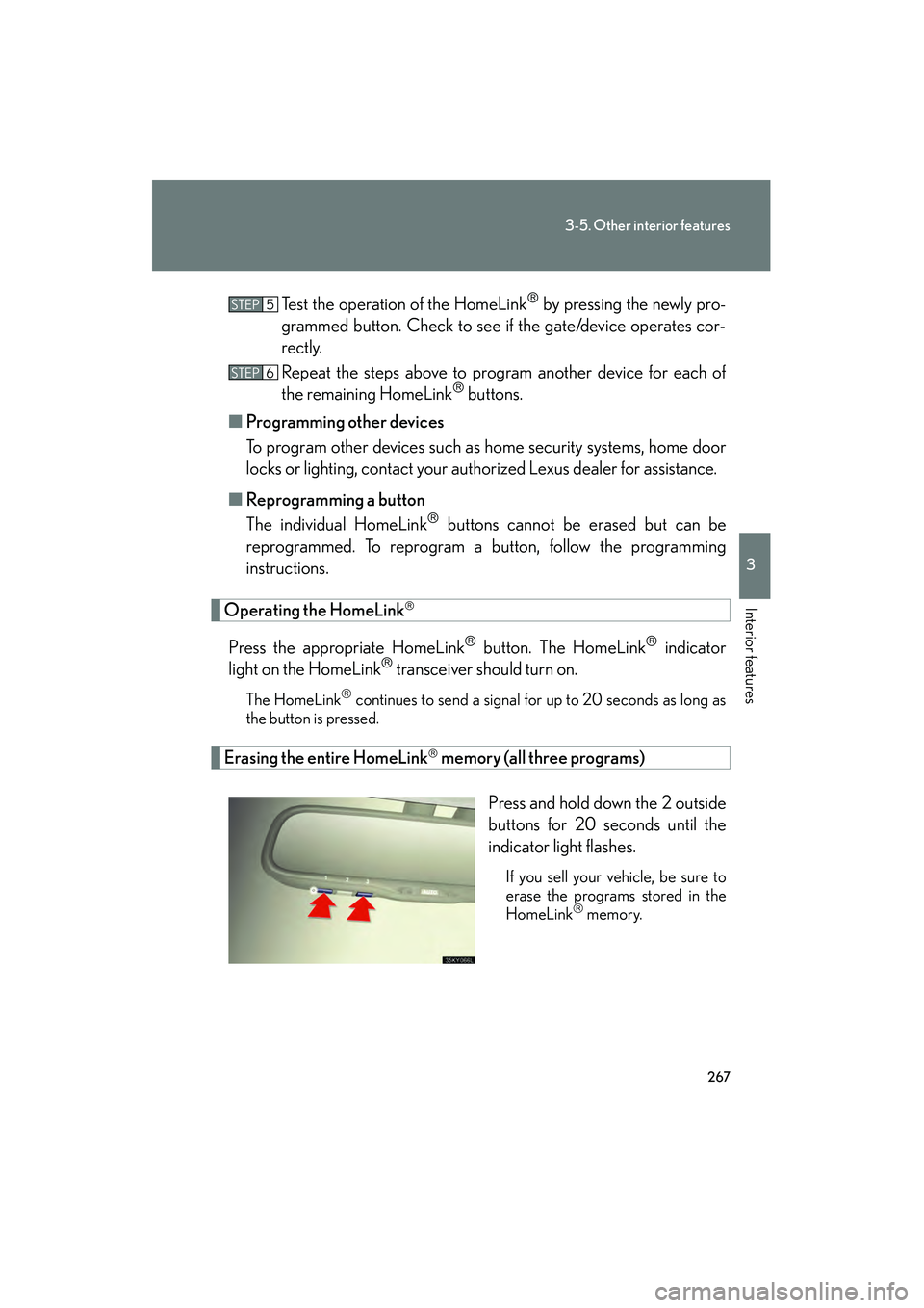 Lexus IS250 2008 Owners Manual 267
3-5. Other interior features
3
Interior features
08_IS350/250_U_(L/O_0708)Test the operation of the HomeLink
by pressing the newly pro-
grammed button. Check to see if the gate/device operates Lexus IS250 2008 Owners Manual 267
3-5. Other interior features
3
Interior features
08_IS350/250_U_(L/O_0708)Test the operation of the HomeLink
by pressing the newly pro-
grammed button. Check to see if the gate/device operates