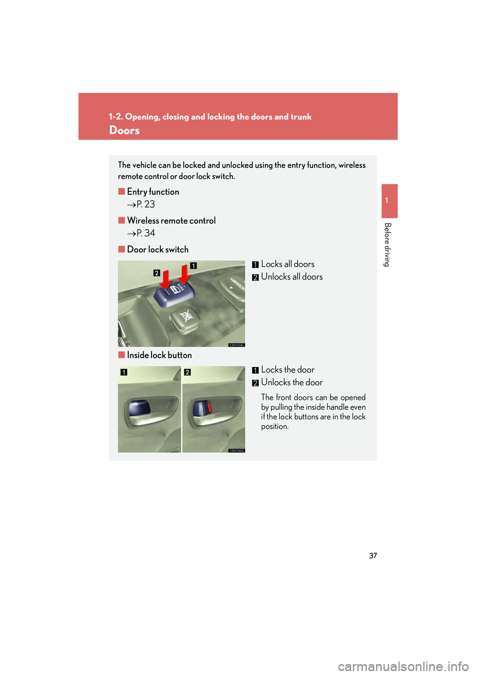 Lexus IS250 2008 Owners Guide 37
1
1-2. Opening, closing and locking the doors and trunk
Before driving
08_IS350/250_U_(L/O_0708)
Doors
The vehicle can be locked and unlocked using the entry function, wireless
remote control or do Lexus IS250 2008 Owners Guide 37
1
1-2. Opening, closing and locking the doors and trunk
Before driving
08_IS350/250_U_(L/O_0708)
Doors
The vehicle can be locked and unlocked using the entry function, wireless
remote control or do