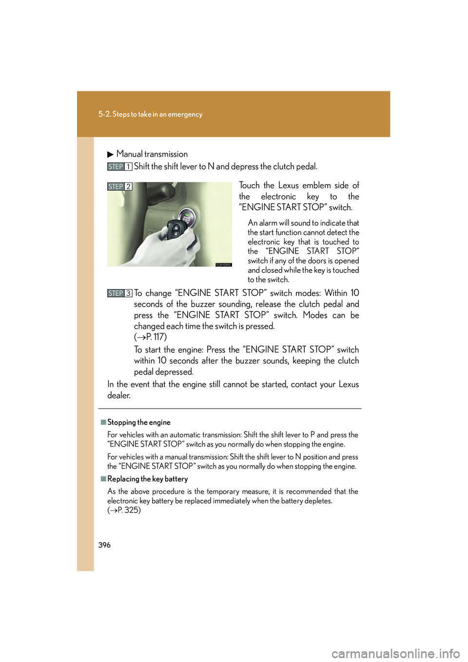 Lexus IS250 2008 Owners Manual 396
5-2. Steps to take in an emergency
08_IS350/250_U_(L/O_0708)Manual transmission
Shift the shift lever to N and depress the clutch pedal.
Touch the Lexus emblem side of
the electronic key to the
Lexus IS250 2008 Owners Manual 396
5-2. Steps to take in an emergency
08_IS350/250_U_(L/O_0708)Manual transmission
Shift the shift lever to N and depress the clutch pedal.
Touch the Lexus emblem side of
the electronic key to the