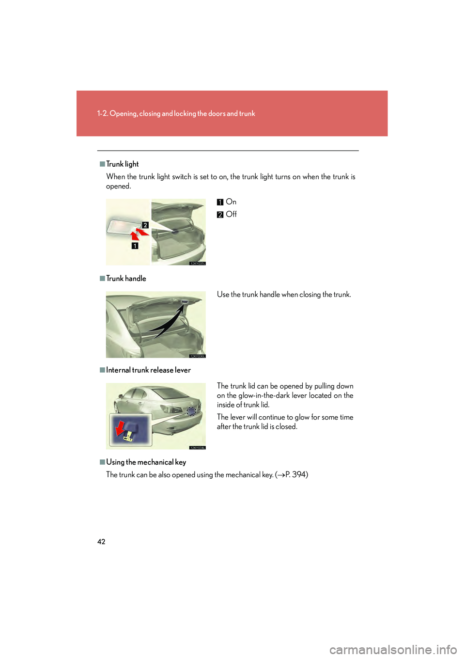 Lexus IS250 2008 Service Manual 42
1-2. Opening, closing and locking the doors and trunk
08_IS350/250_U_(L/O_0708)
■Trunk light
When the trunk light switch is set to on, the trunk light turns on when the trunk is
opened.
■Tr u Lexus IS250 2008 Service Manual 42
1-2. Opening, closing and locking the doors and trunk
08_IS350/250_U_(L/O_0708)
■Trunk light
When the trunk light switch is set to on, the trunk light turns on when the trunk is
opened.
■Tr u