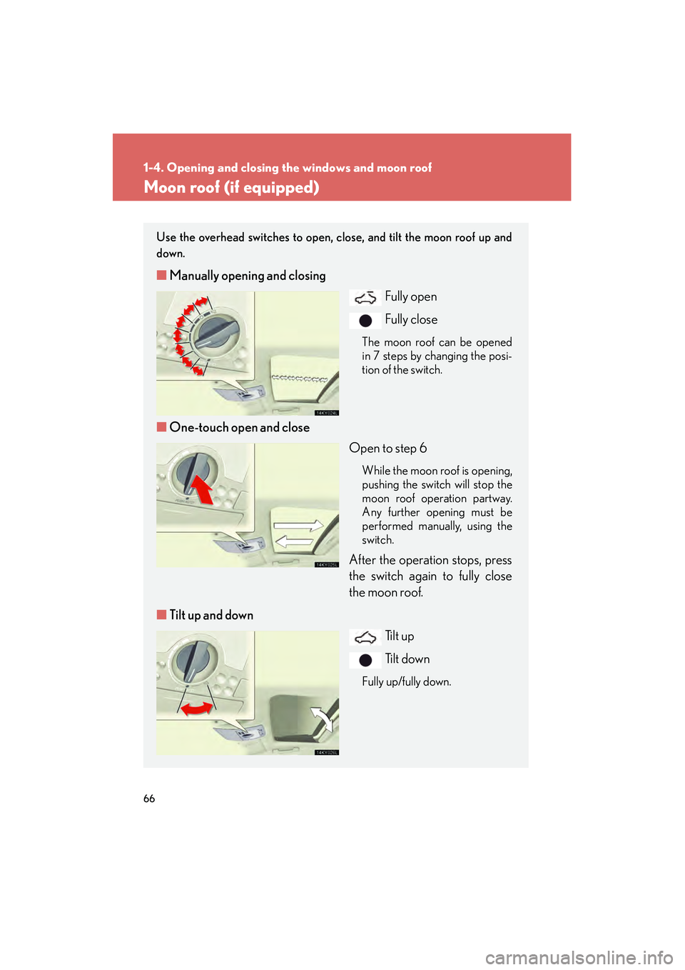 Lexus IS250 2008 Repair Manual 66
1-4. Opening and closing the windows and moon roof
08_IS350/250_U_(L/O_0708)
Moon roof (if equipped)
Use the overhead switches to open, close, and tilt the moon roof up and
down.
â– Manually openin Lexus IS250 2008 Repair Manual 66
1-4. Opening and closing the windows and moon roof
08_IS350/250_U_(L/O_0708)
Moon roof (if equipped)
Use the overhead switches to open, close, and tilt the moon roof up and
down.
â– Manually openin