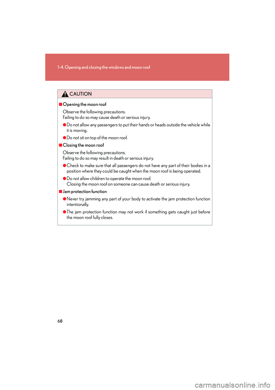 Lexus IS250 2008 Repair Manual 68
1-4. Opening and closing the windows and moon roof
08_IS350/250_U_(L/O_0708)
CAUTION
â– Opening the moon roof
Observe the following precautions.
Failing to do so may cause death or serious injury.
Lexus IS250 2008 Repair Manual 68
1-4. Opening and closing the windows and moon roof
08_IS350/250_U_(L/O_0708)
CAUTION
â– Opening the moon roof
Observe the following precautions.
Failing to do so may cause death or serious injury.