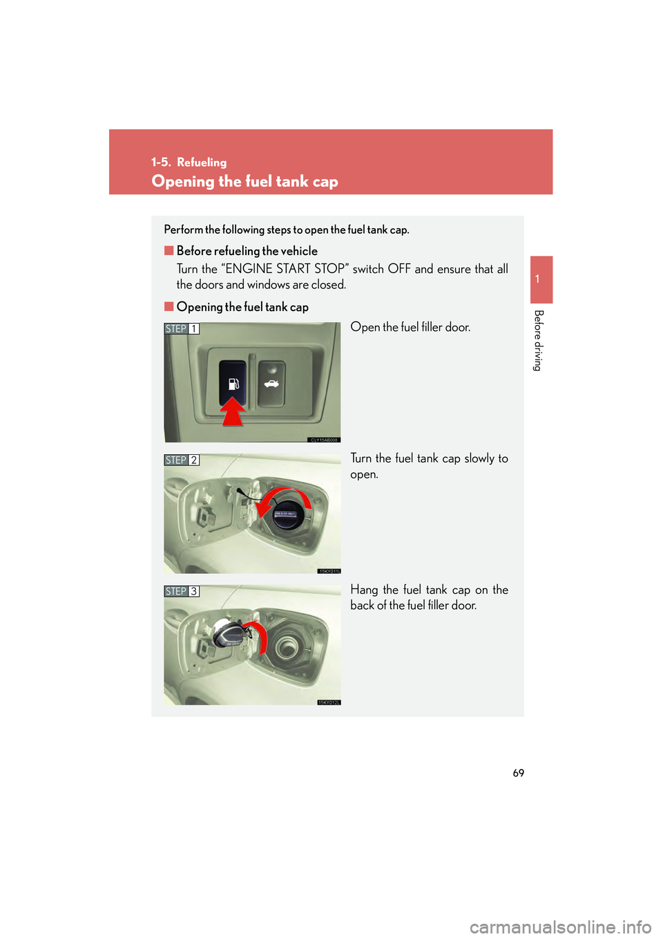 Lexus IS250 2008 Repair Manual 69
1
Before driving
08_IS350/250_U_(L/O_0708)
1-5. Refueling
Opening the fuel tank cap
Perform the following steps to open the fuel tank cap.
â– Before refueling the vehicle
Turn the “ENGINE START Lexus IS250 2008 Repair Manual 69
1
Before driving
08_IS350/250_U_(L/O_0708)
1-5. Refueling
Opening the fuel tank cap
Perform the following steps to open the fuel tank cap.
â– Before refueling the vehicle
Turn the “ENGINE START