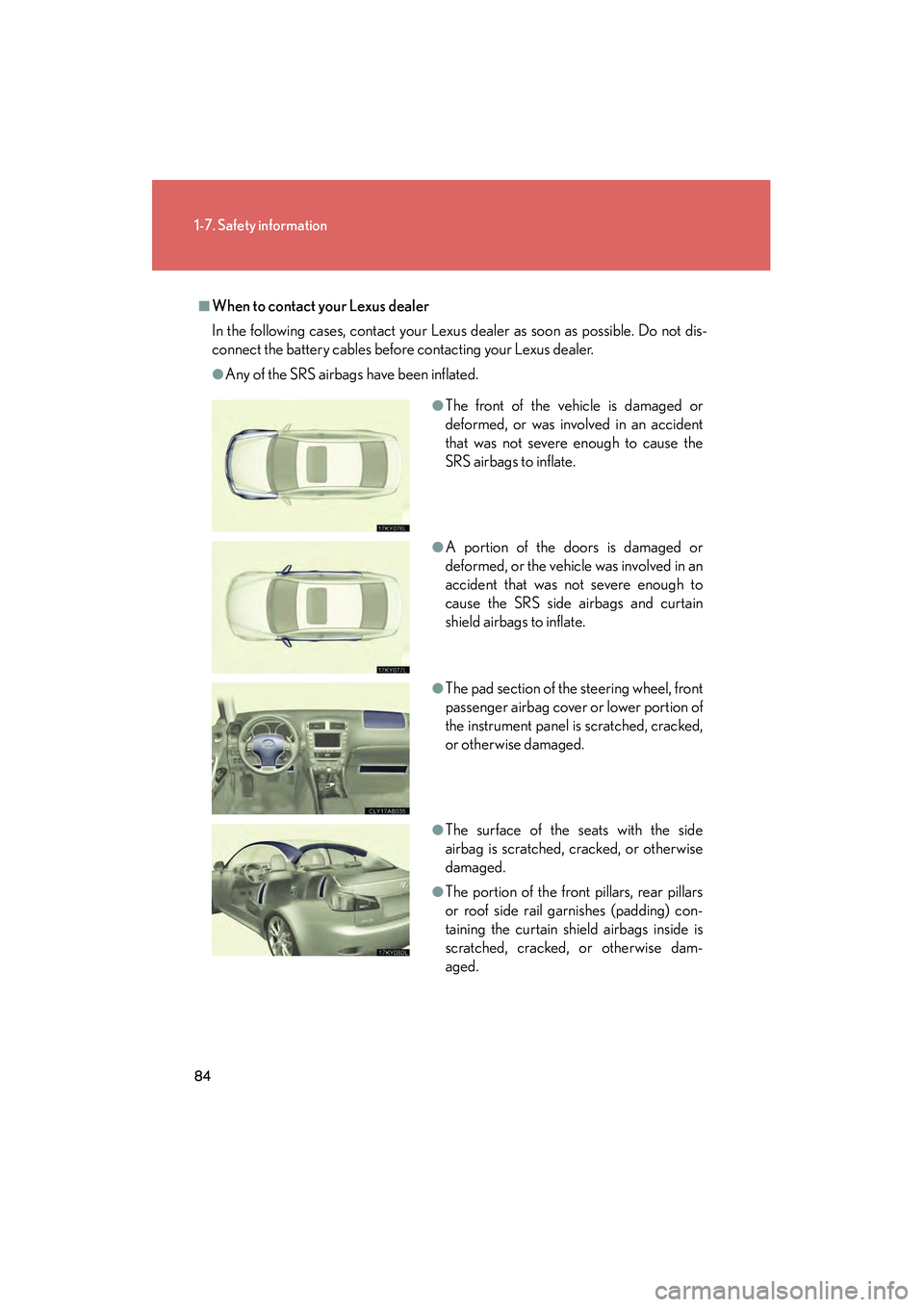 Lexus IS250 2008 Manual Online 84
1-7. Safety information
08_IS350/250_U_(L/O_0708)
■When to contact your Lexus dealer
In the following cases, contact your Lexus dealer as soon as possible. Do not dis-
connect the battery cables Lexus IS250 2008 Manual Online 84
1-7. Safety information
08_IS350/250_U_(L/O_0708)
■When to contact your Lexus dealer
In the following cases, contact your Lexus dealer as soon as possible. Do not dis-
connect the battery cables