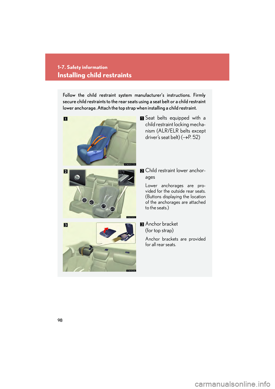 Lexus IS250 2008 Owners Manual 98
1-7. Safety information
08_IS350/250_U_(L/O_0708)
Installing child restraints
Follow the child restraint system manufacturers instructions. Firmly
secure child restraints to the rear seats using a Lexus IS250 2008 Owners Manual 98
1-7. Safety information
08_IS350/250_U_(L/O_0708)
Installing child restraints
Follow the child restraint system manufacturers instructions. Firmly
secure child restraints to the rear seats using a