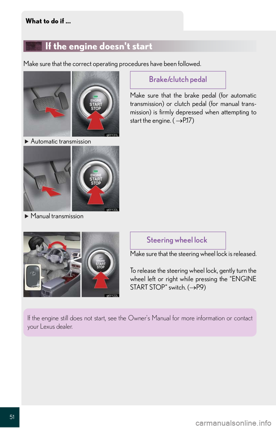 Lexus IS250 2008 Scheduled Maintenace Guide / LEXUS 2008 IS 350/250 QUICK GUIDE OWNERS MANUAL (OM60D81U) What to do if ...
51
If the engine doesnt start
Make sure that the correct operating procedures have been followed.
Make sure that the brake pedal (for automatic
transmission) or clutch pedal (for ma Lexus IS250 2008 Scheduled Maintenace Guide / LEXUS 2008 IS 350/250 QUICK GUIDE OWNERS MANUAL (OM60D81U) What to do if ...
51
If the engine doesnt start
Make sure that the correct operating procedures have been followed.
Make sure that the brake pedal (for automatic
transmission) or clutch pedal (for ma