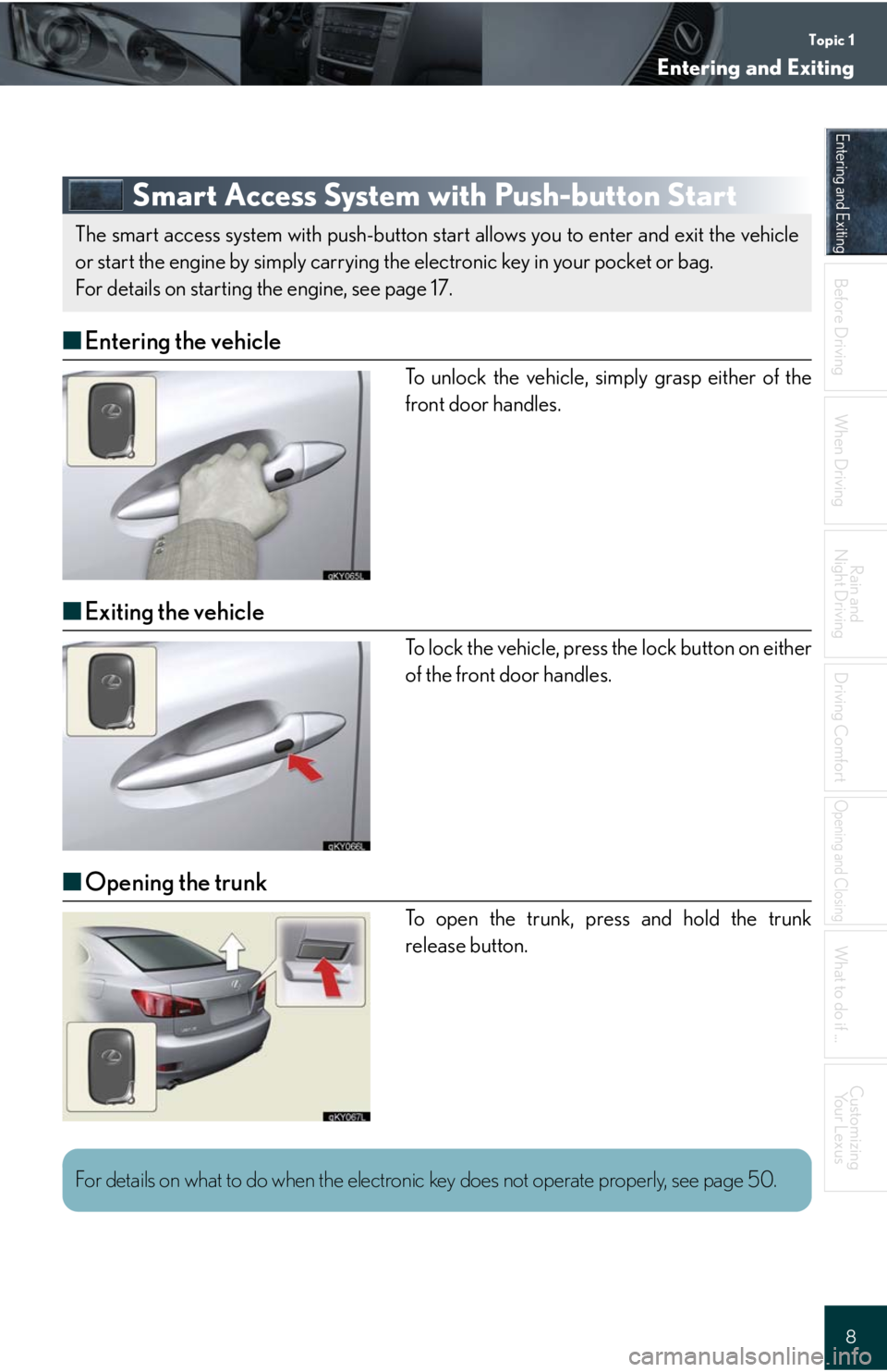 Lexus IS250 2008  Scheduled Maintenace Guide / LEXUS 2008 IS 350/250 QUICK GUIDE OWNERS MANUAL (OM60D81U) Topic 1
Entering and Exiting
8
Entering and Exiting
When Driving
Rain and 
Night Driving
Driving Comfort
Opening and Closing
What to do if ...
Customizing
Yo u r  L e x u s
Before DrivingBefore Drivin