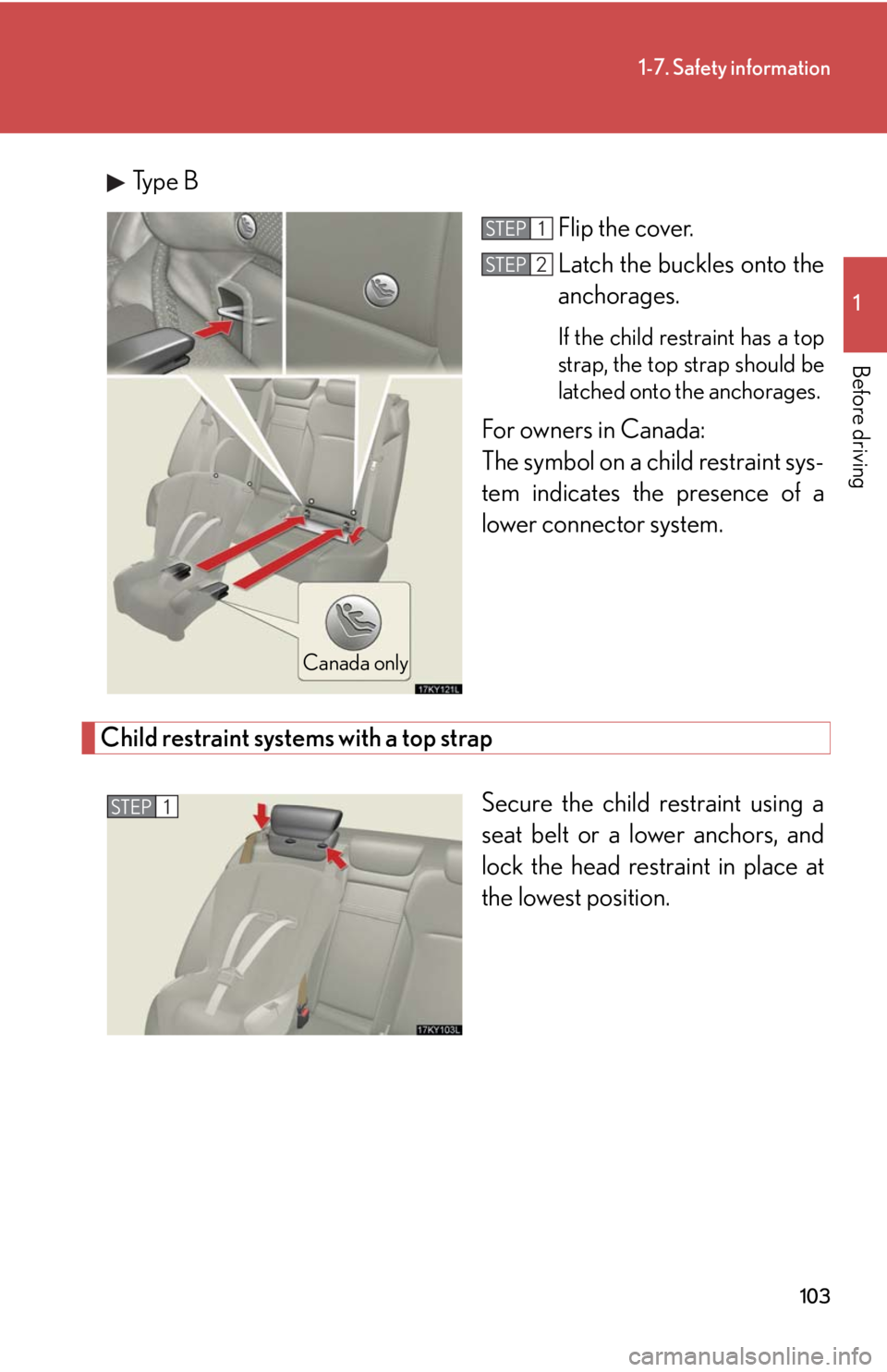 Lexus IS250 2008 Audio/video System / LEXUS 2008 IS250 OWNERS MANUAL (OM53699U) 103
1-7. Safety information
1
Before driving
Type BFlip the cover.
Latch the buckles onto the
anchorages.
If the child restraint has a top
strap, the top strap should be
latched onto the anchorages. Lexus IS250 2008 Audio/video System / LEXUS 2008 IS250 OWNERS MANUAL (OM53699U) 103
1-7. Safety information
1
Before driving
Type BFlip the cover.
Latch the buckles onto the
anchorages.
If the child restraint has a top
strap, the top strap should be
latched onto the anchorages.