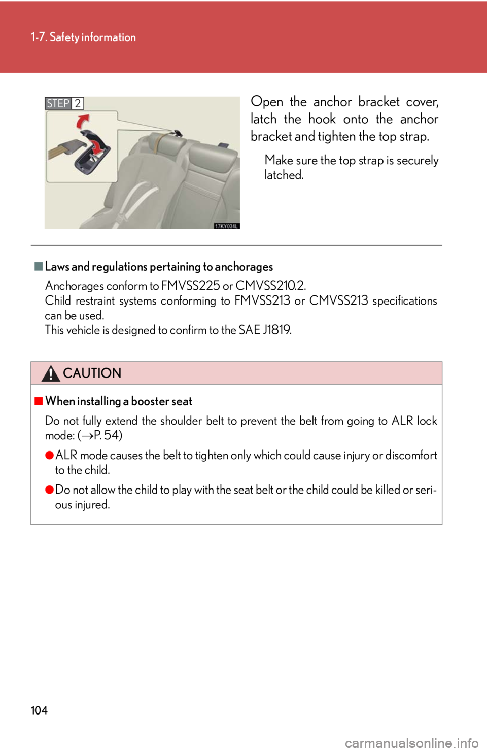 Lexus IS250 2008 Audio/video System / LEXUS 2008 IS250 OWNERS MANUAL (OM53699U) 104
1-7. Safety information
Open the anchor bracket cover,
latch the hook onto the anchor
bracket and tighten the top strap.
Make sure the top strap is securely
latched.
STEP2
■Laws and regulation Lexus IS250 2008 Audio/video System / LEXUS 2008 IS250 OWNERS MANUAL (OM53699U) 104
1-7. Safety information
Open the anchor bracket cover,
latch the hook onto the anchor
bracket and tighten the top strap.
Make sure the top strap is securely
latched.
STEP2
■Laws and regulation