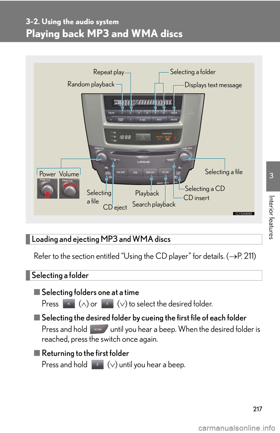 Lexus IS250 2008 Audio/video System / LEXUS 2008 IS250 OWNERS MANUAL (OM53699U) 217
3-2. Using the audio system
3
Interior features
Playing back MP3 and WMA discs
Loading and ejecting MP3 and WMA discsRefer to the section entitled “Usi ng the CD player” for details. (P. 21 Lexus IS250 2008 Audio/video System / LEXUS 2008 IS250 OWNERS MANUAL (OM53699U) 217
3-2. Using the audio system
3
Interior features
Playing back MP3 and WMA discs
Loading and ejecting MP3 and WMA discsRefer to the section entitled “Usi ng the CD player” for details. (P. 21