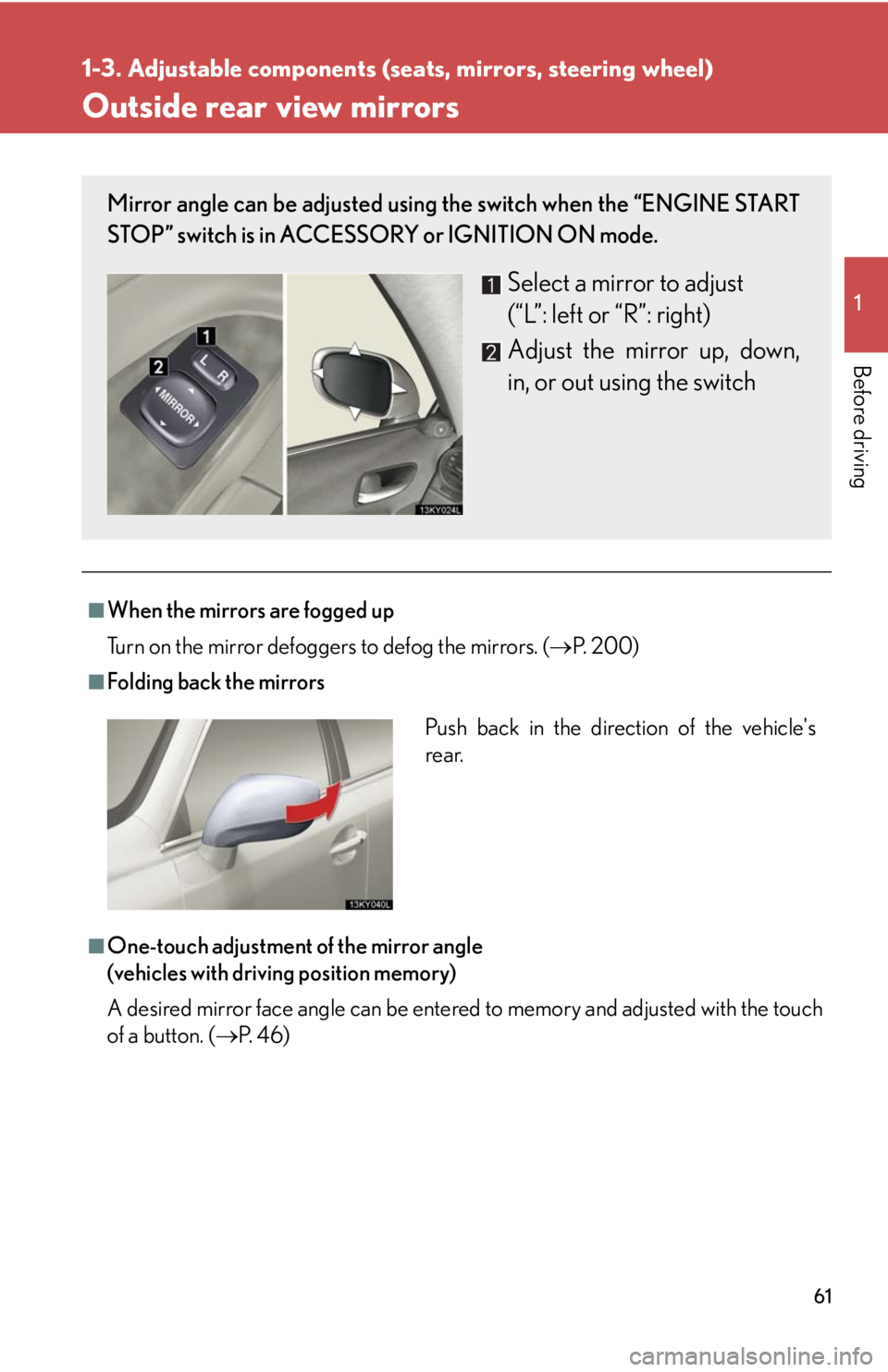 Lexus IS250 2008 Audio/video System / LEXUS 2008 IS250 (OM53699U) Repair Manual 61
1
1-3. Adjustable components (seats, mirrors, steering wheel)
Before driving
Outside rear view mirrors
■When the mirrors are fogged up
Turn on the mirror defoggers to defog the mirrors. (P. 2 Lexus IS250 2008 Audio/video System / LEXUS 2008 IS250 (OM53699U) Repair Manual 61
1
1-3. Adjustable components (seats, mirrors, steering wheel)
Before driving
Outside rear view mirrors
■When the mirrors are fogged up
Turn on the mirror defoggers to defog the mirrors. (P. 2