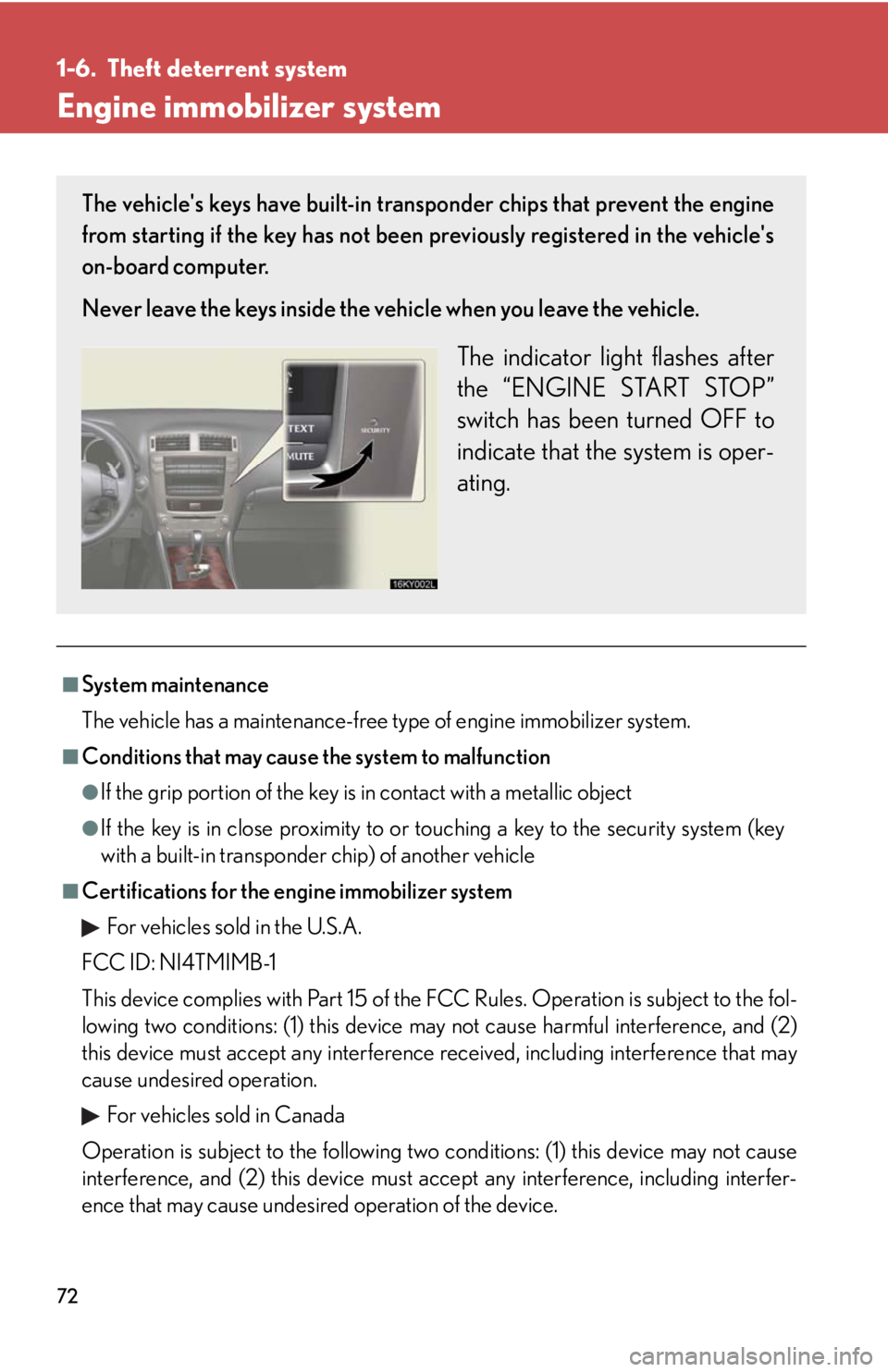 Lexus IS250 2008 Audio/video System / LEXUS 2008 IS250 (OM53699U) Manual PDF 72
1-6. Theft deterrent system
Engine immobilizer system
■System maintenance
The vehicle has a maintenance-free type of engine immobilizer system.
■Conditions that may cause the system to malfunct Lexus IS250 2008 Audio/video System / LEXUS 2008 IS250 (OM53699U) Manual PDF 72
1-6. Theft deterrent system
Engine immobilizer system
■System maintenance
The vehicle has a maintenance-free type of engine immobilizer system.
■Conditions that may cause the system to malfunct