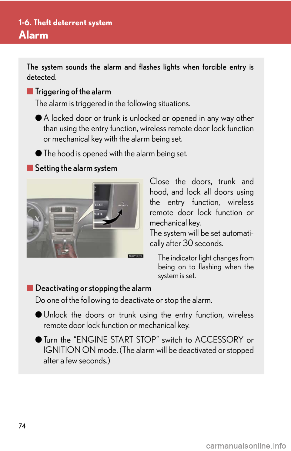 Lexus IS250 2008 Audio/video System / LEXUS 2008 IS250 (OM53699U) Manual PDF 74
1-6. Theft deterrent system
Alarm
The system sounds the alarm and flashes lights when forcible entry is
detected.
■Triggering of the alarm
The alarm is triggered in the following situations.
●A Lexus IS250 2008 Audio/video System / LEXUS 2008 IS250 (OM53699U) Manual PDF 74
1-6. Theft deterrent system
Alarm
The system sounds the alarm and flashes lights when forcible entry is
detected.
■Triggering of the alarm
The alarm is triggered in the following situations.
●A